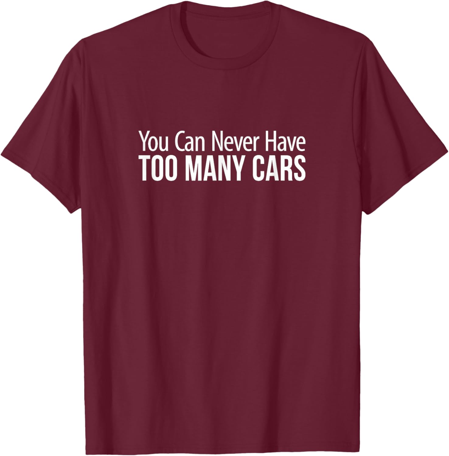You Can Never Have Too Many Cars T-Shirt for Car Enthusiasts and Collectors - 7