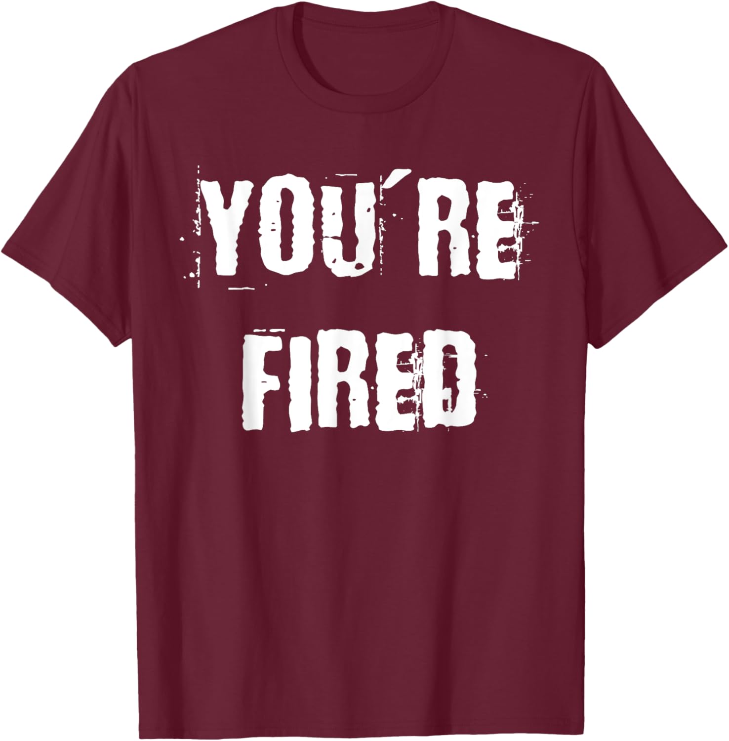 You're Fired T-Shirt for Bold Statements and Fun Fashion Choices - 6