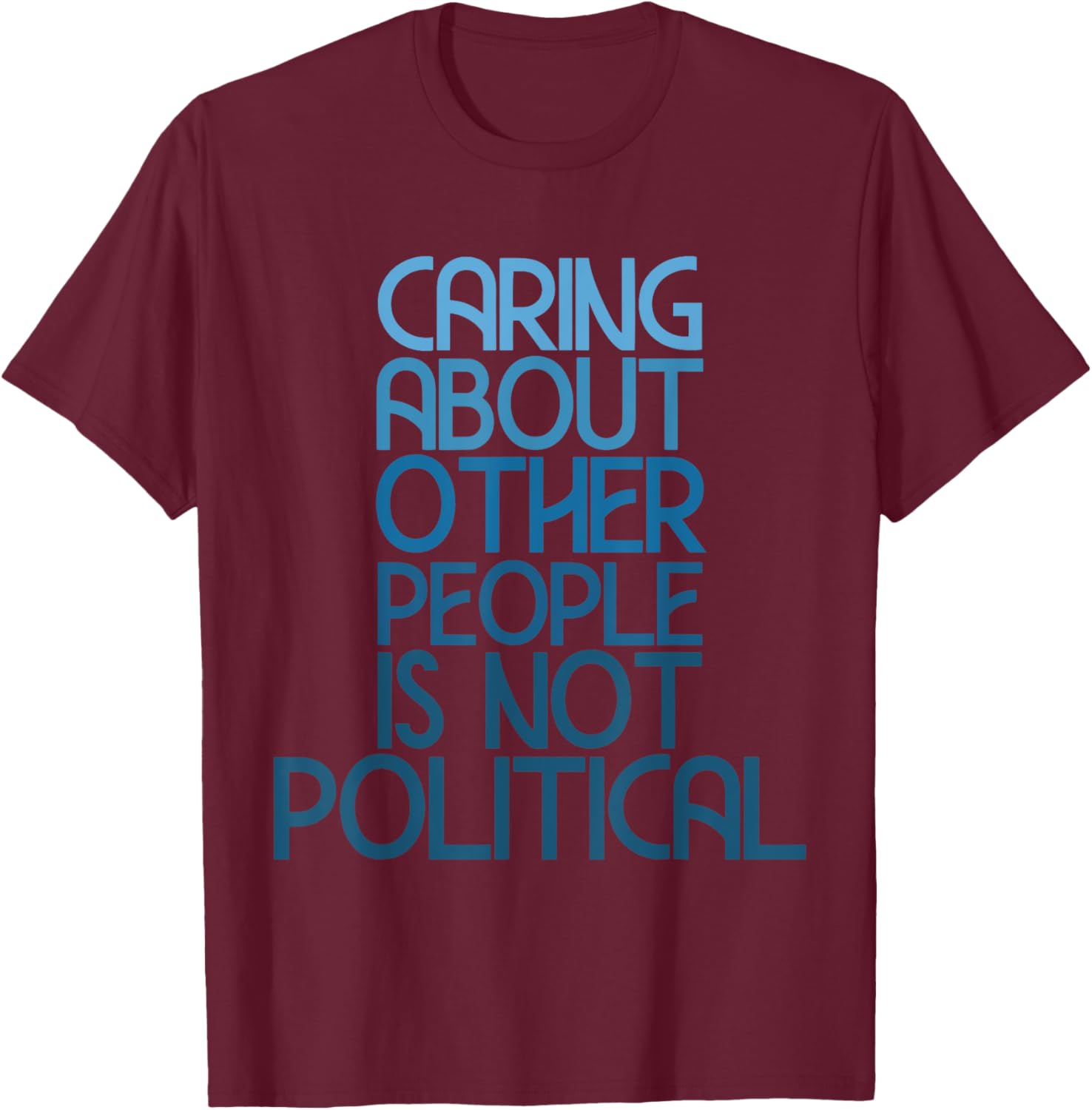 Caring About Others Is Not Political Funny Saying T-Shirt for Everyone - 6