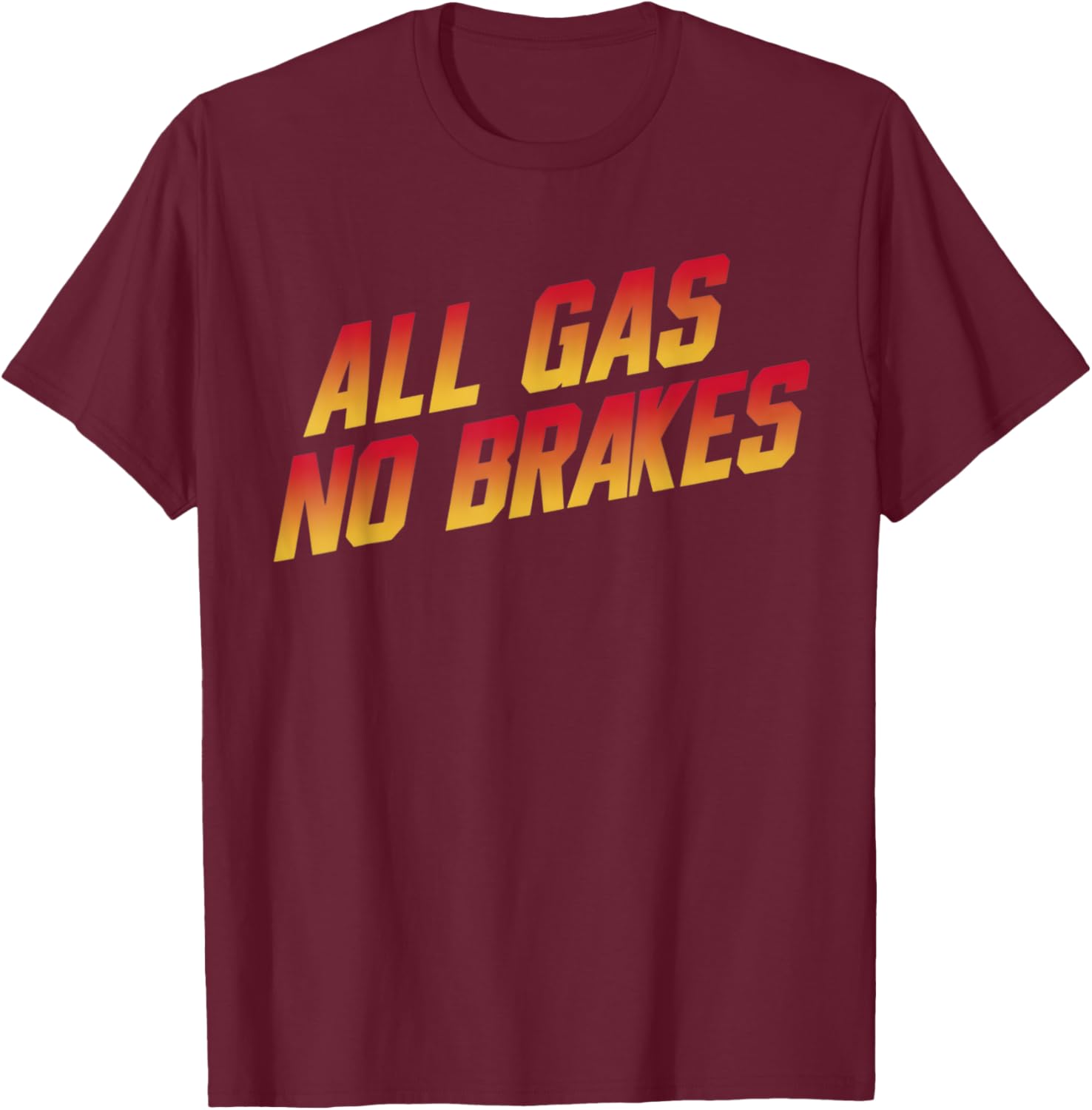 All Gas No Brakes Motivational Quote T-Shirt for Inspiring Style - 27