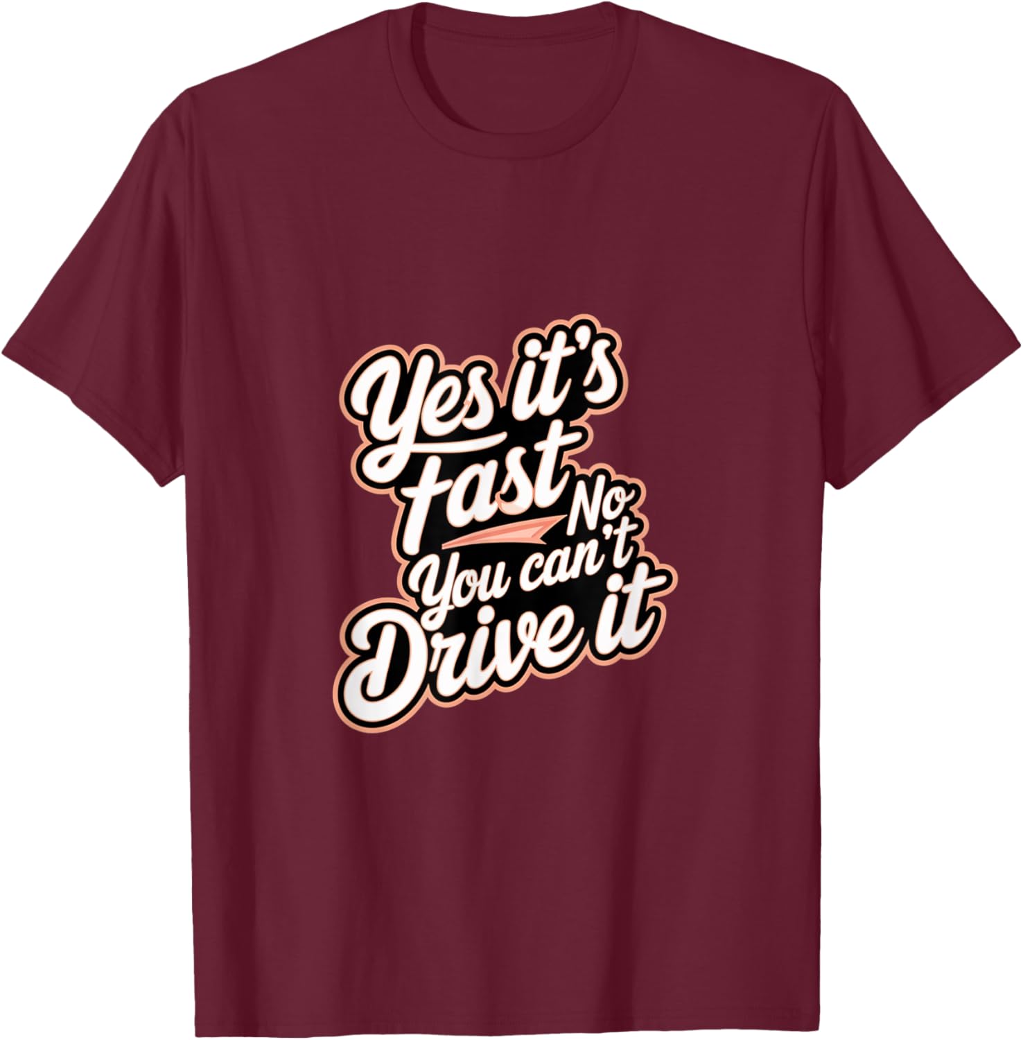 Yes It's Fast No You Can't Drive It Speed Car Driver T-Shirt for Enthusiasts - 8