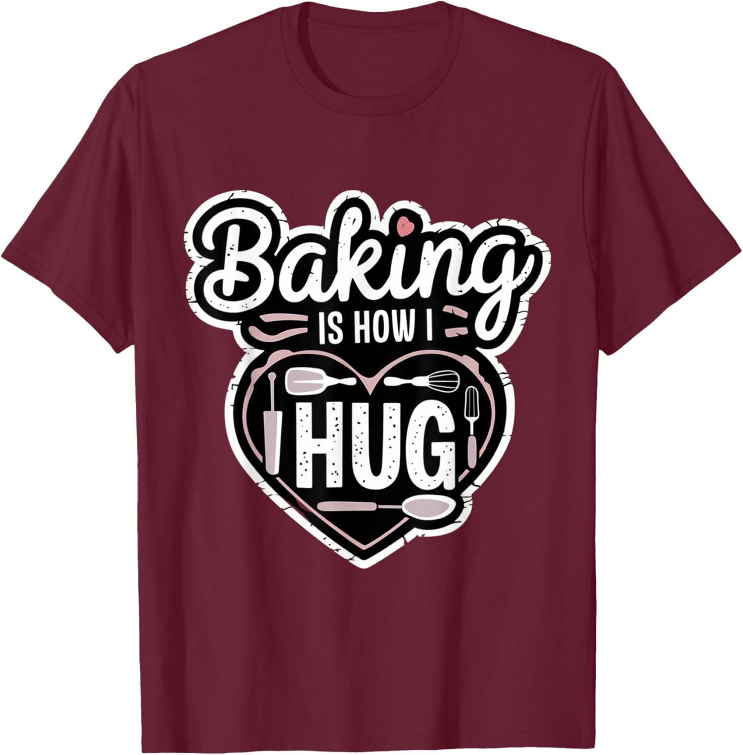 Baking is How I Hug Heart Design T-Shirt for Passionate Bakers - 6