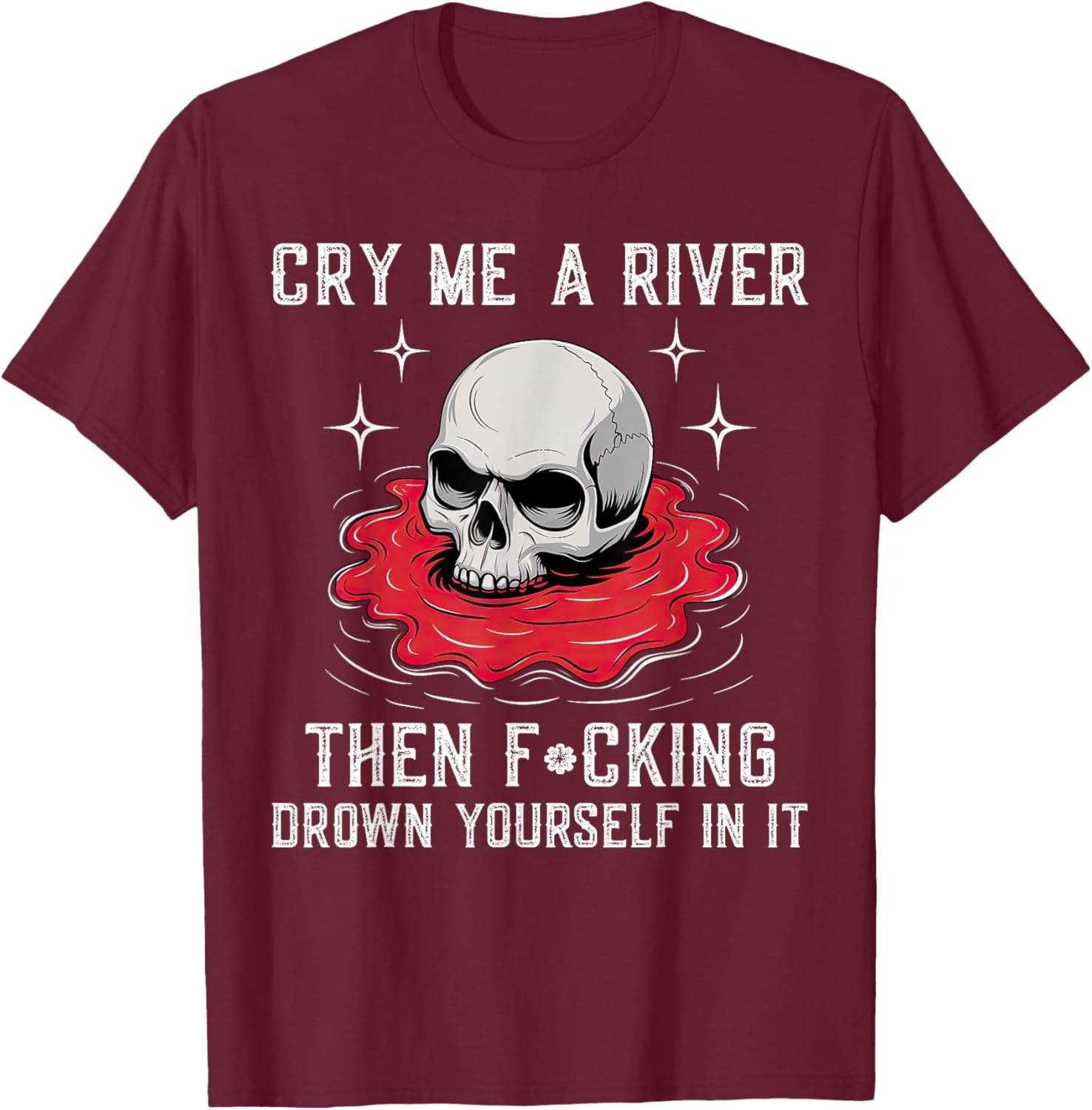 Unique Cry Me A River Drown Yourself T-Shirt for Bold Fashion Lovers - 12