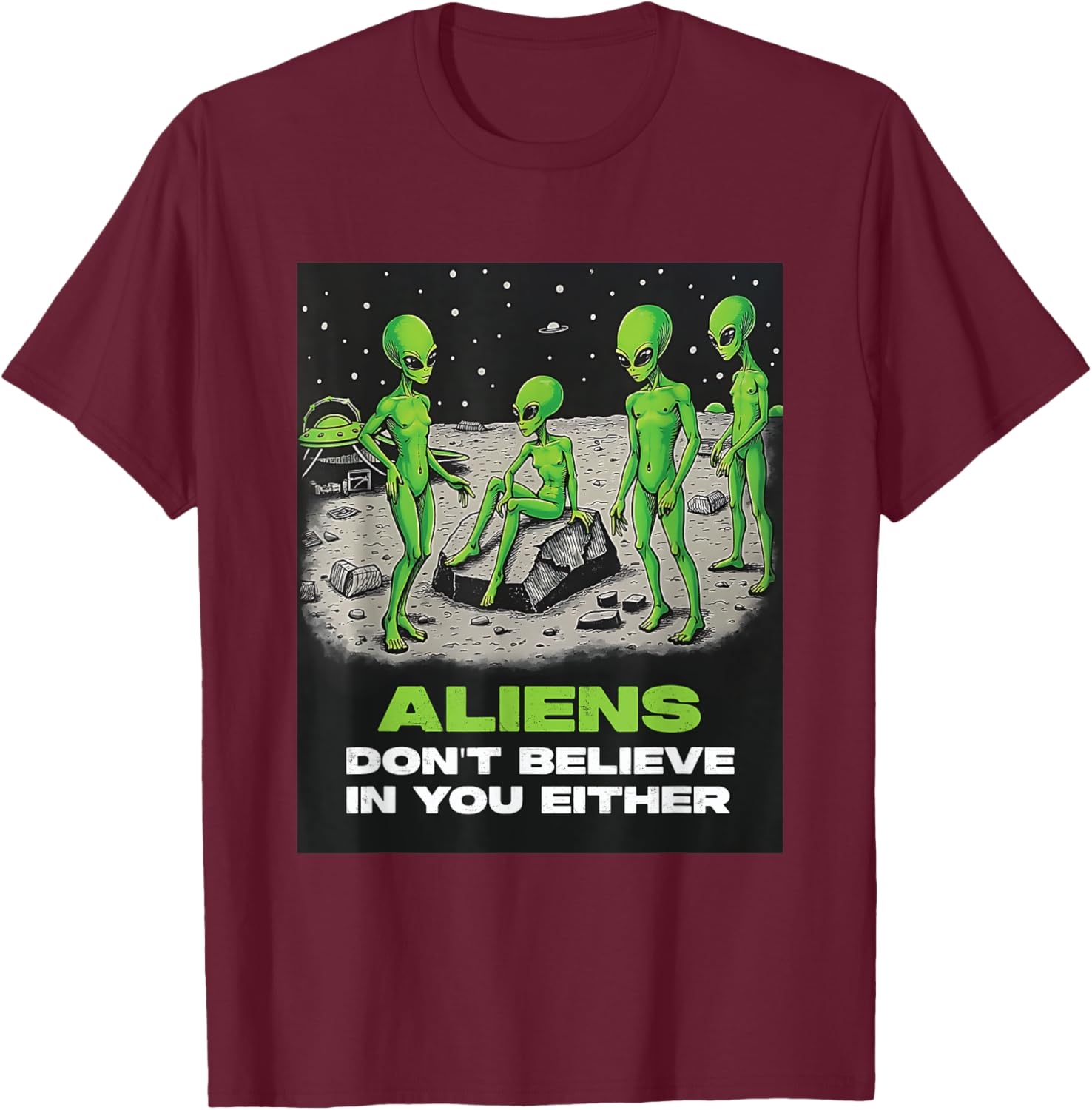 Funny Extraterrestrial T-Shirt - Aliens Don't Believe in You Design - 7