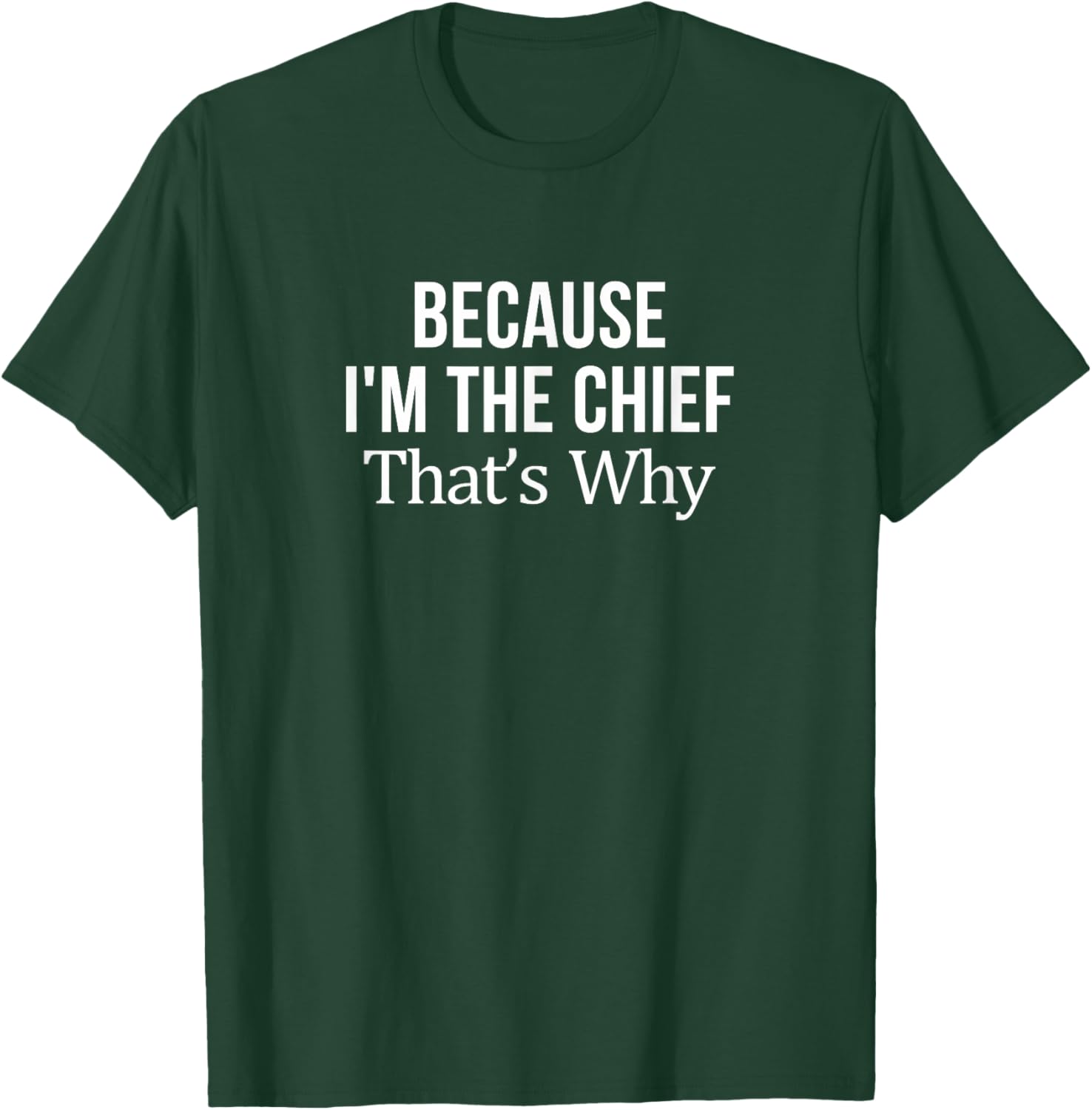 Because I'm The Chief T-Shirt for Leaders | Fun and Stylish Tee - 6