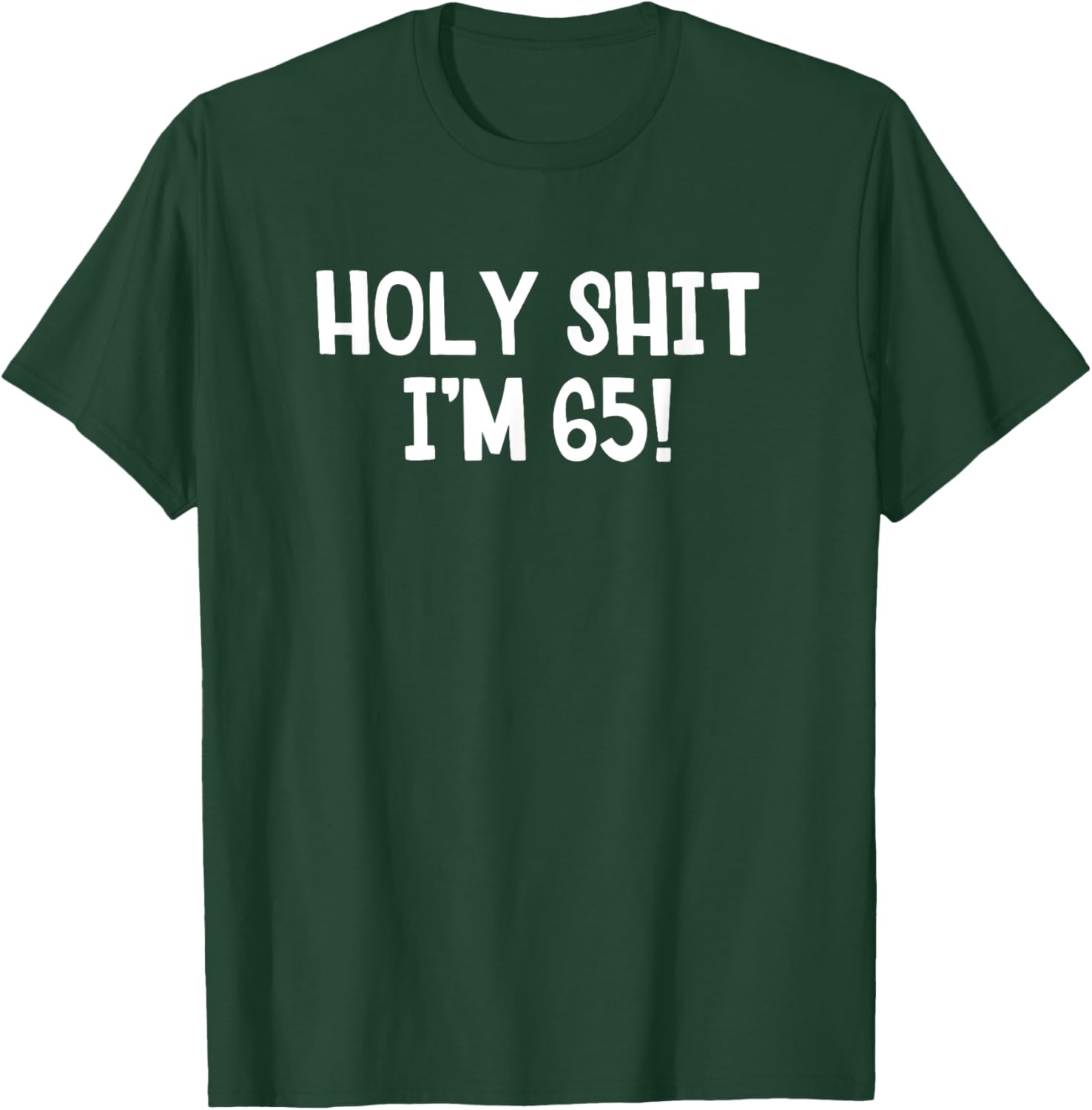 Holy Shit I'm 65 T-Shirt Fun Birthday Gift for Men and Women Stylish Design - 4