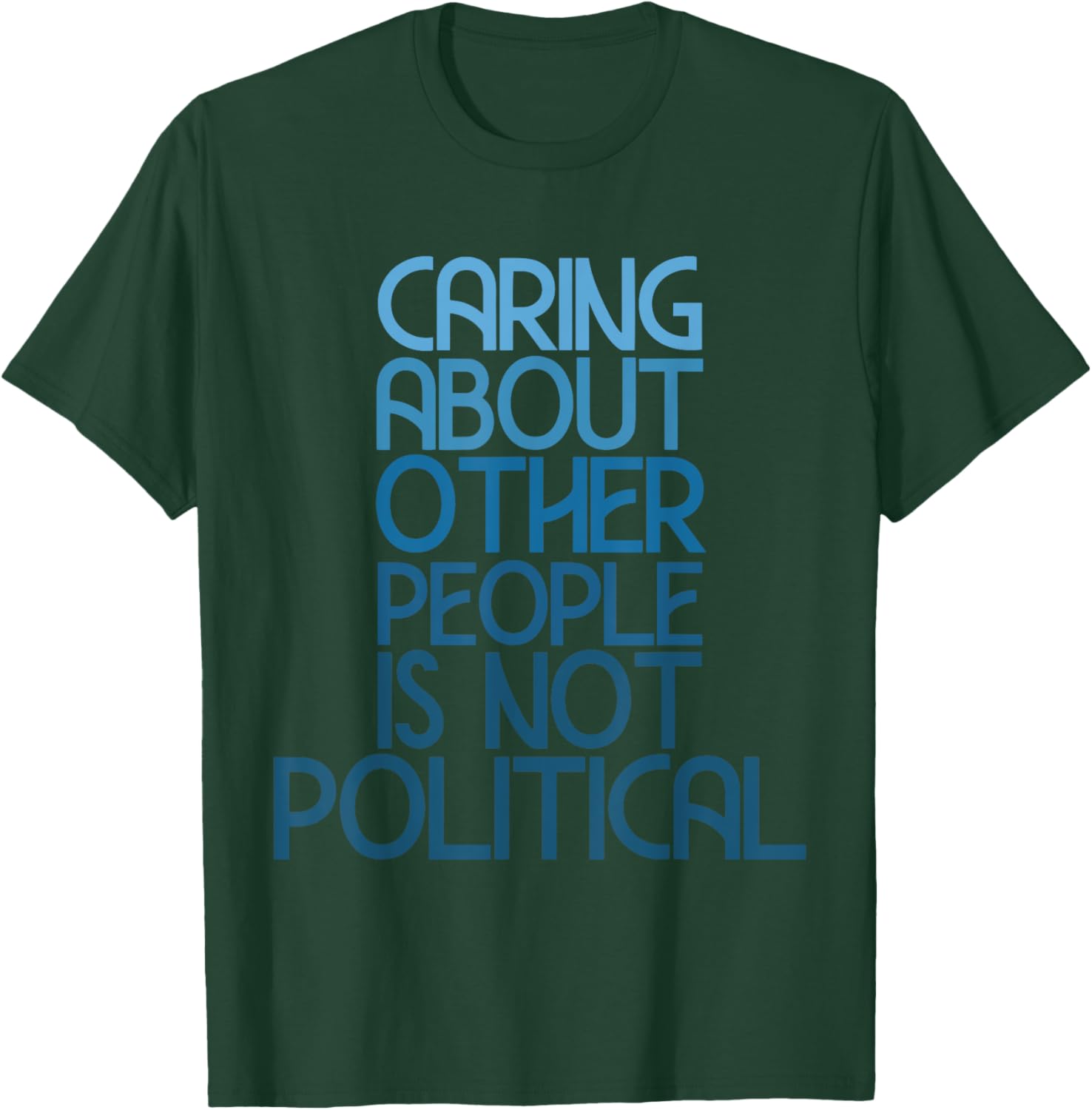 Caring About Others Is Not Political Funny Saying T-Shirt for Everyone - 1