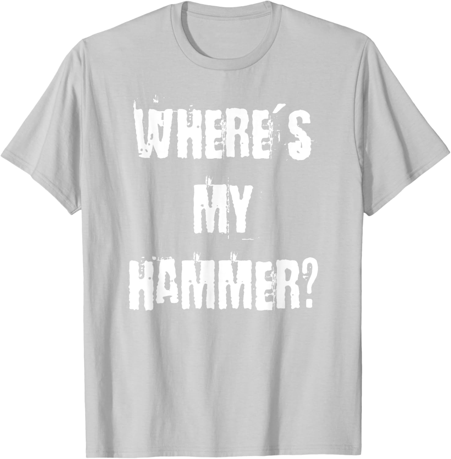 Where's My Hammer Handyman T-Shirt for DIY Enthusiasts and Workers - 11