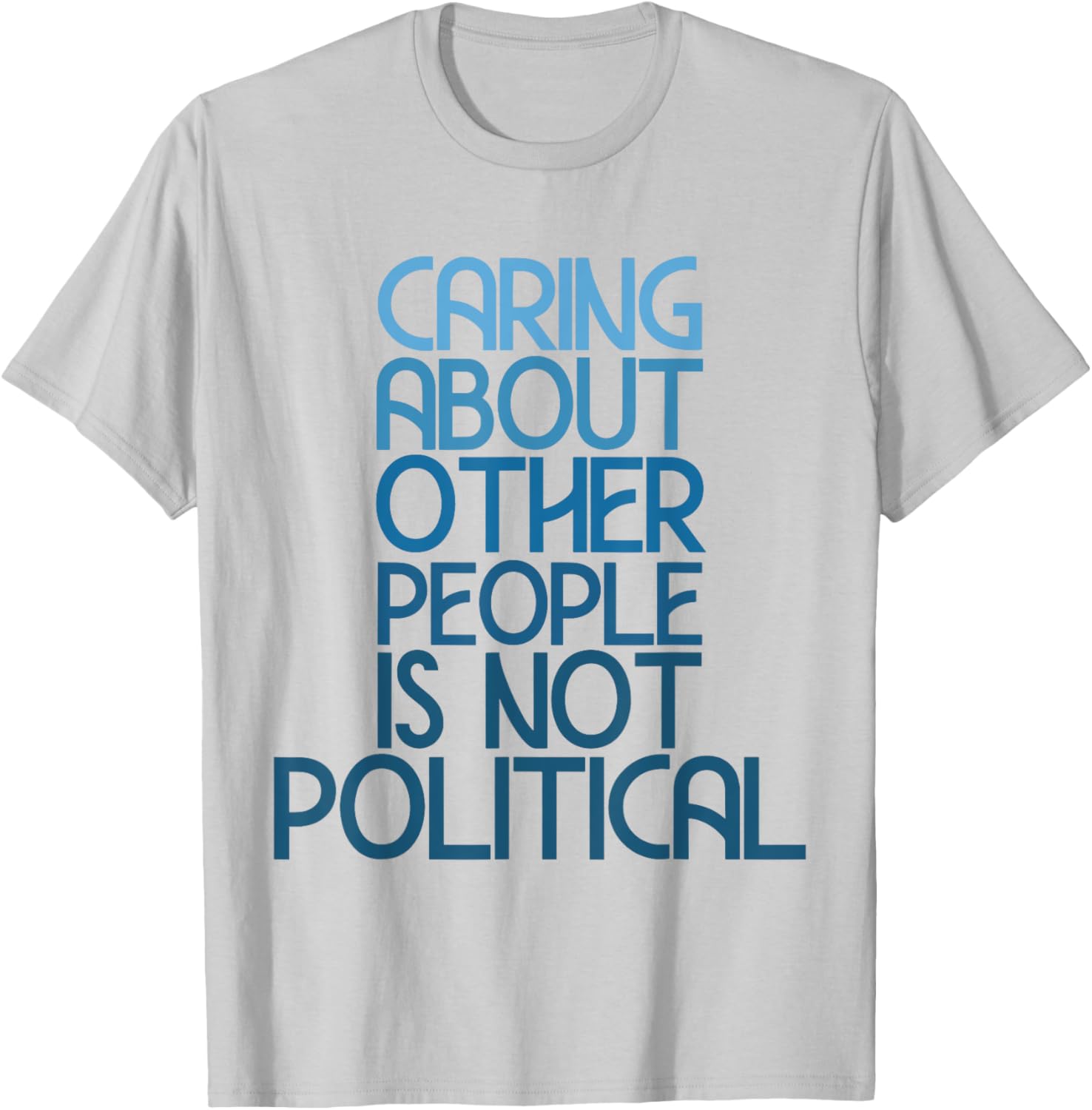Caring About Others Is Not Political Funny Saying T-Shirt for Everyone - 25