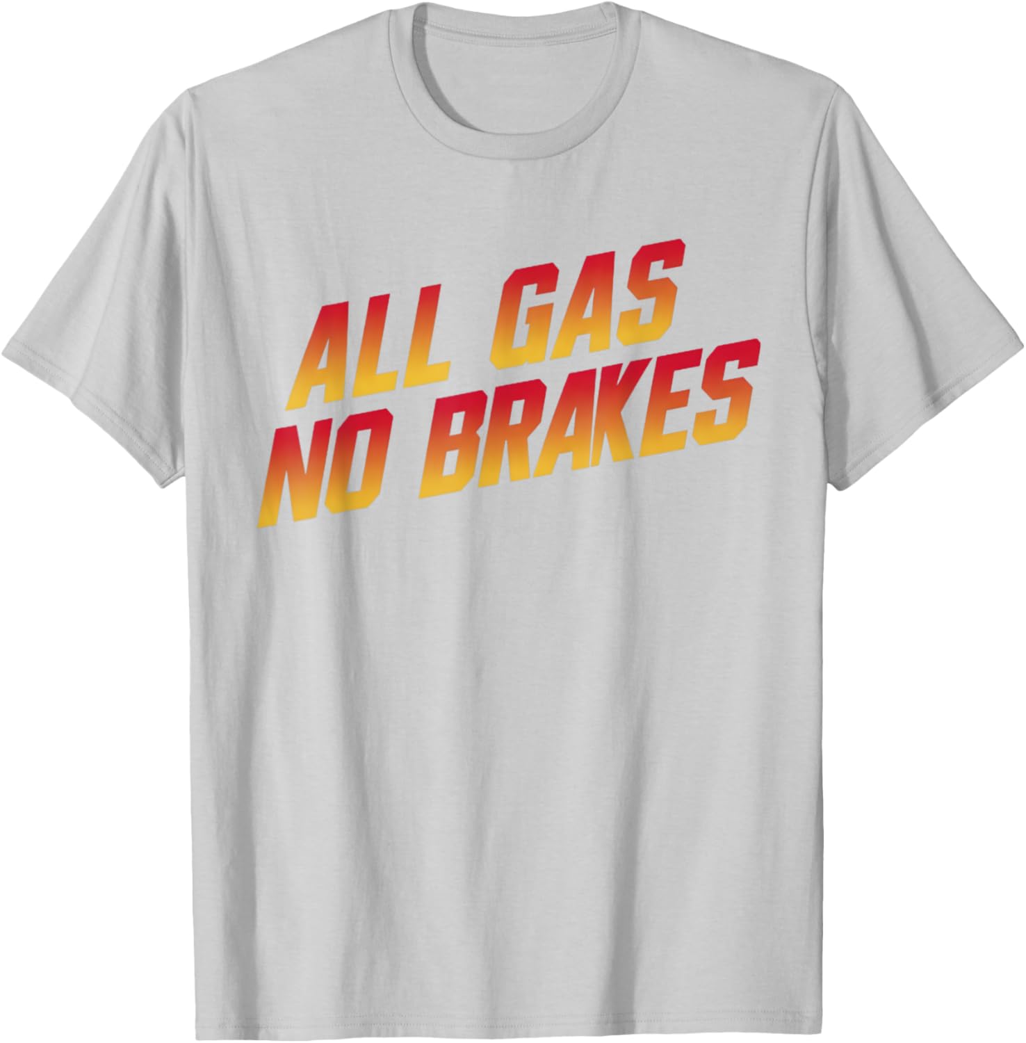 All Gas No Brakes Motivational Quote T-Shirt for Inspiring Style - 29