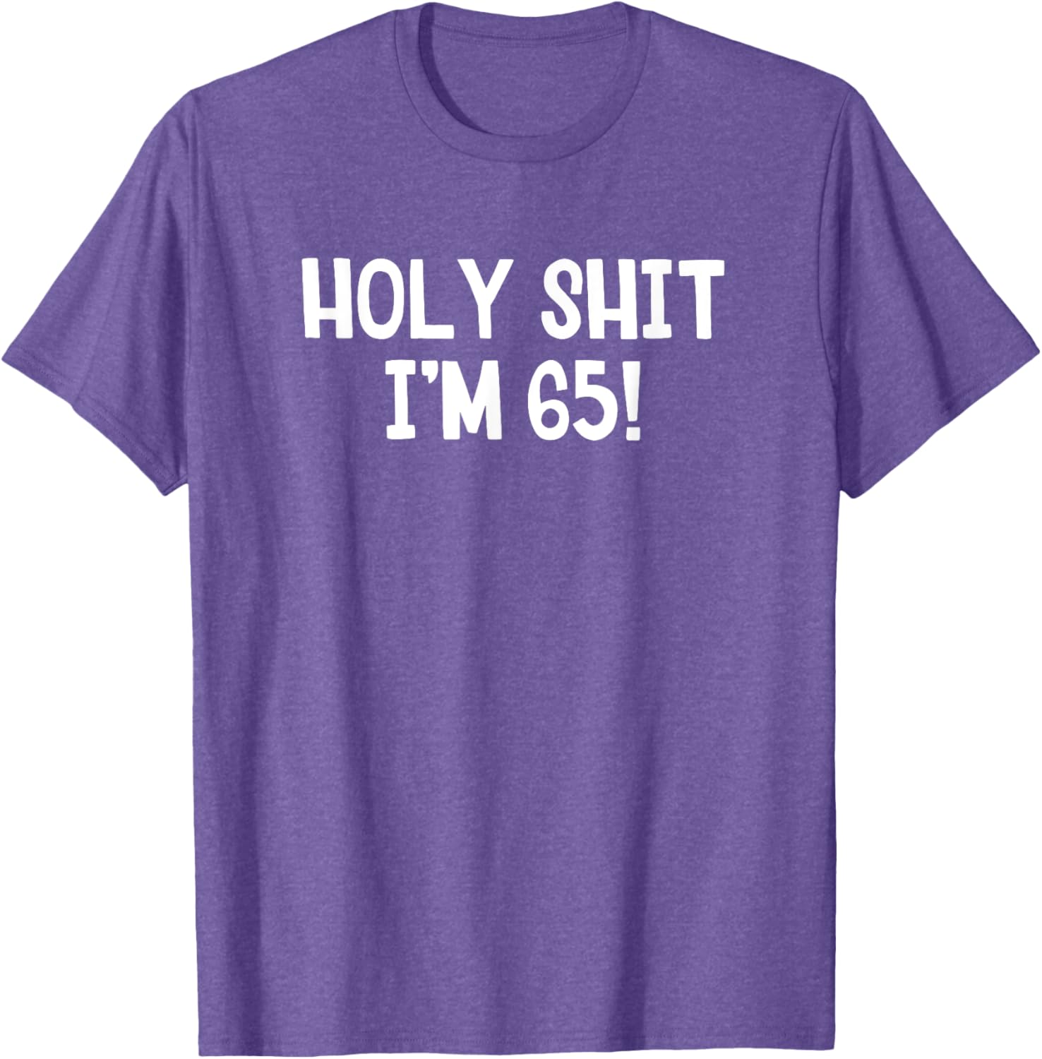Holy Shit I'm 65 T-Shirt Fun Birthday Gift for Men and Women Stylish Design - 3
