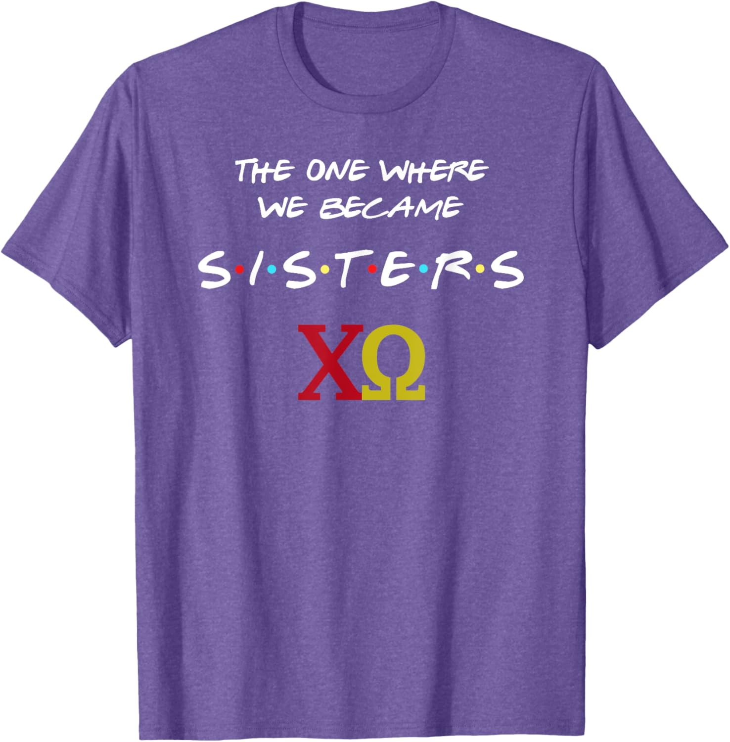 Chi Omega T-Shirt The One Where We Become Sisters Fun Sorority Apparel - 25