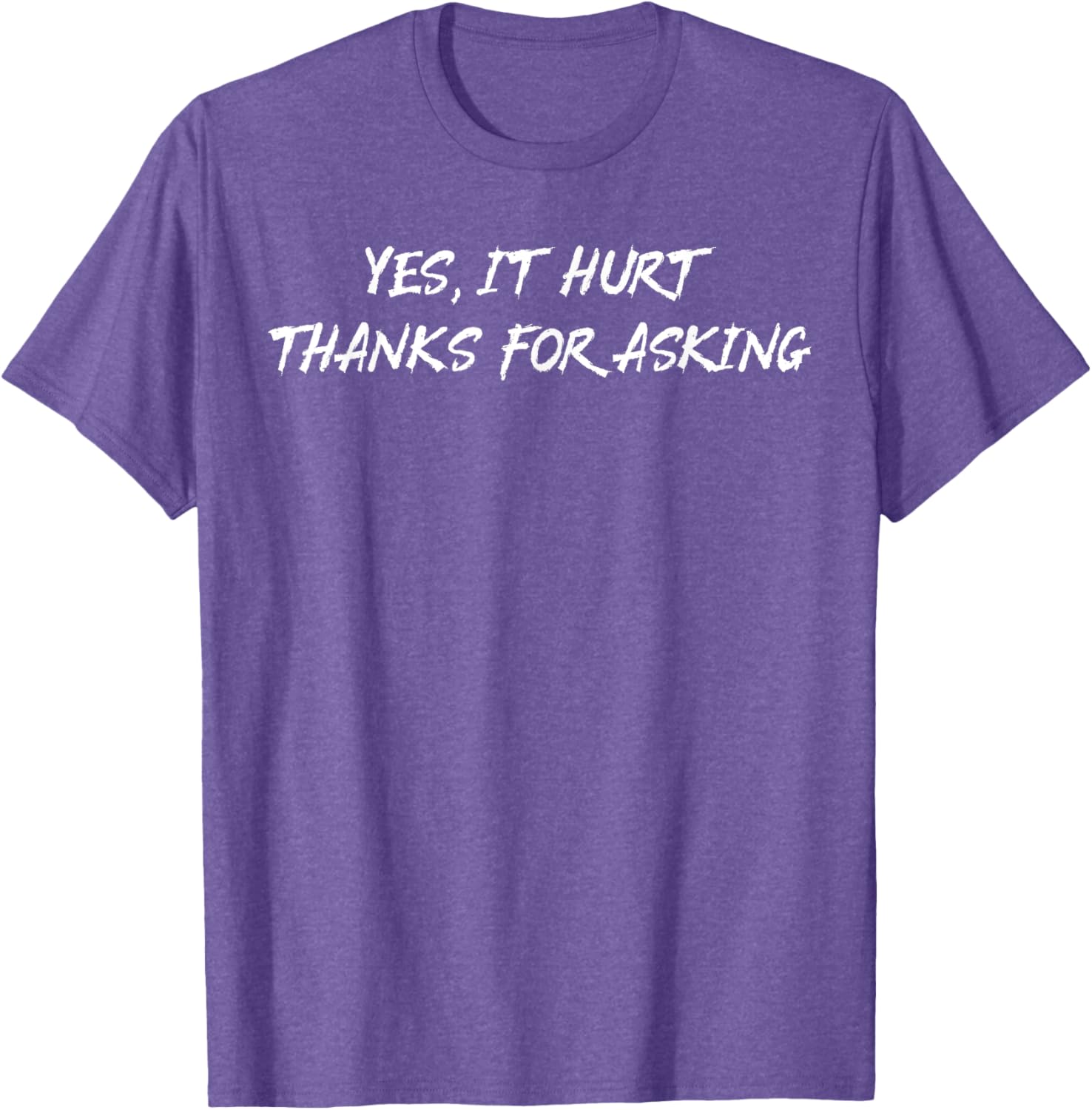 Yes It Hurt Thanks For Asking T-Shirt for Casual Everyday Wear - 12