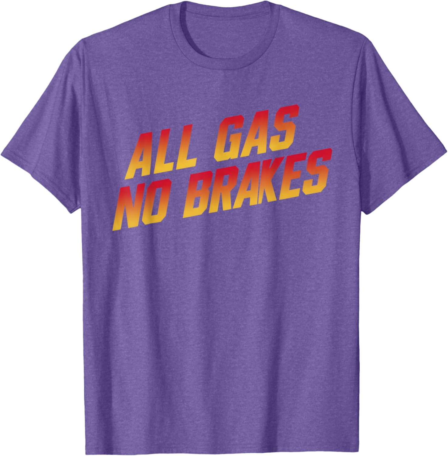 All Gas No Brakes Motivational Quote T-Shirt for Inspiring Style - 25