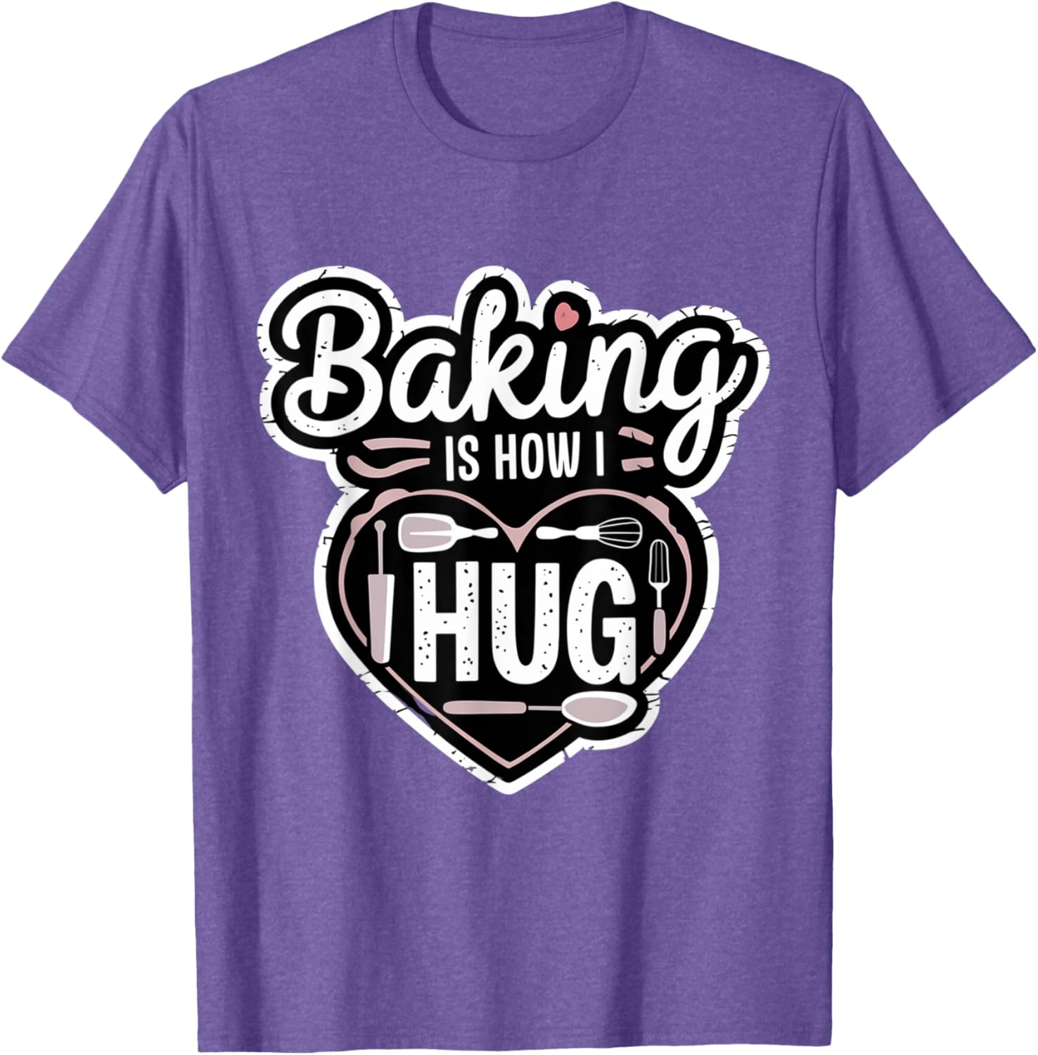 Baking is How I Hug Heart Design T-Shirt for Passionate Bakers - 23