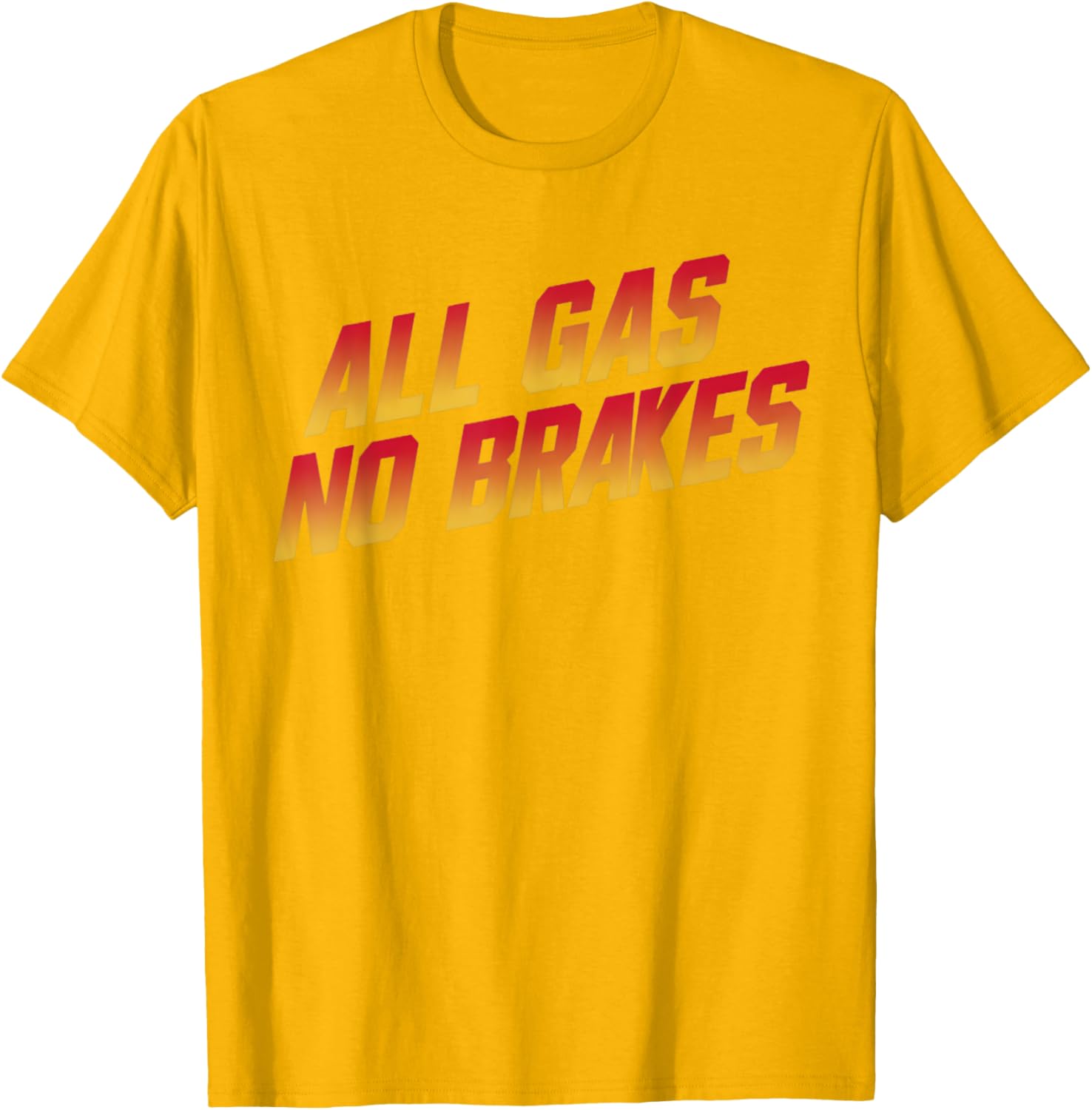 All Gas No Brakes Motivational Quote T-Shirt for Inspiring Style - 4
