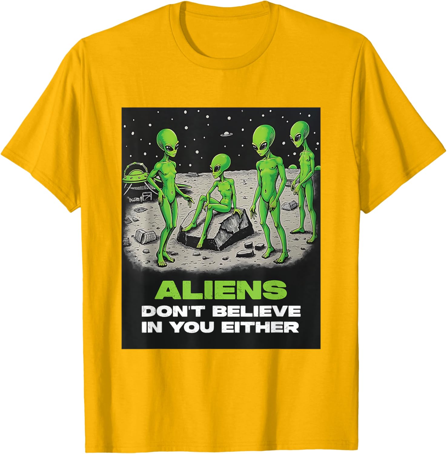 Funny Extraterrestrial T-Shirt - Aliens Don't Believe in You Design - 23