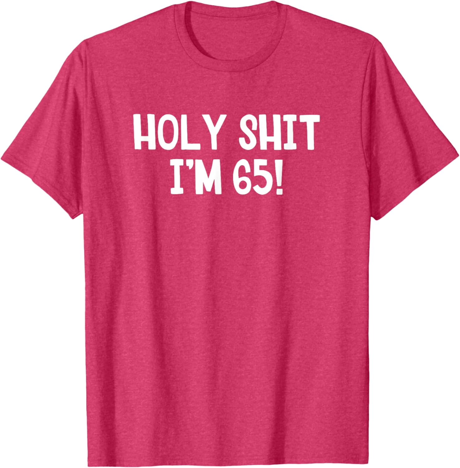 Holy Shit I'm 65 T-Shirt Fun Birthday Gift for Men and Women Stylish Design - 16