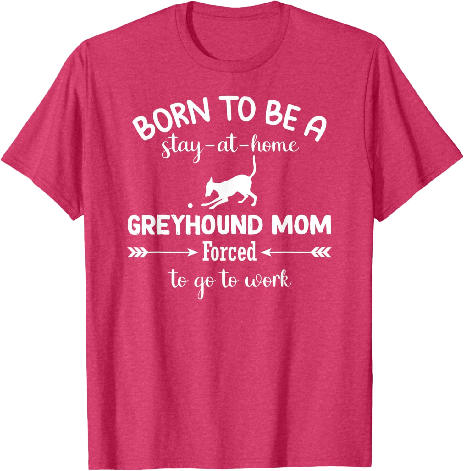 Born To Be A Stay At Home Greyhound Mom Work T-Shirt for Dog Lovers - 21