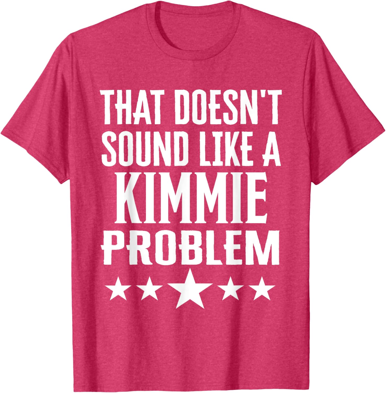 That Doesn't Sound Like A Kimmie Problem T-Shirt for Fun Casual Wear - 13