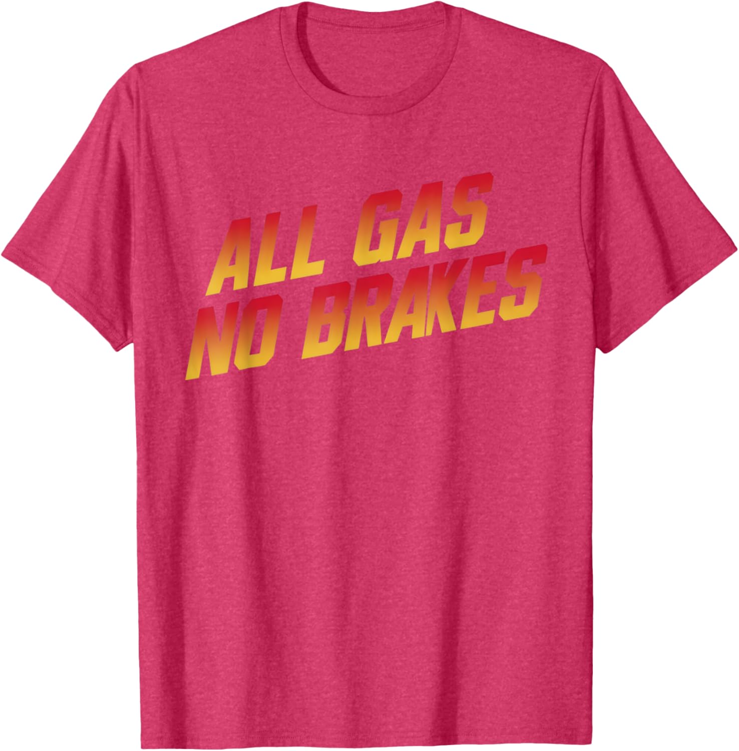 All Gas No Brakes Motivational Quote T-Shirt for Inspiring Style - 28