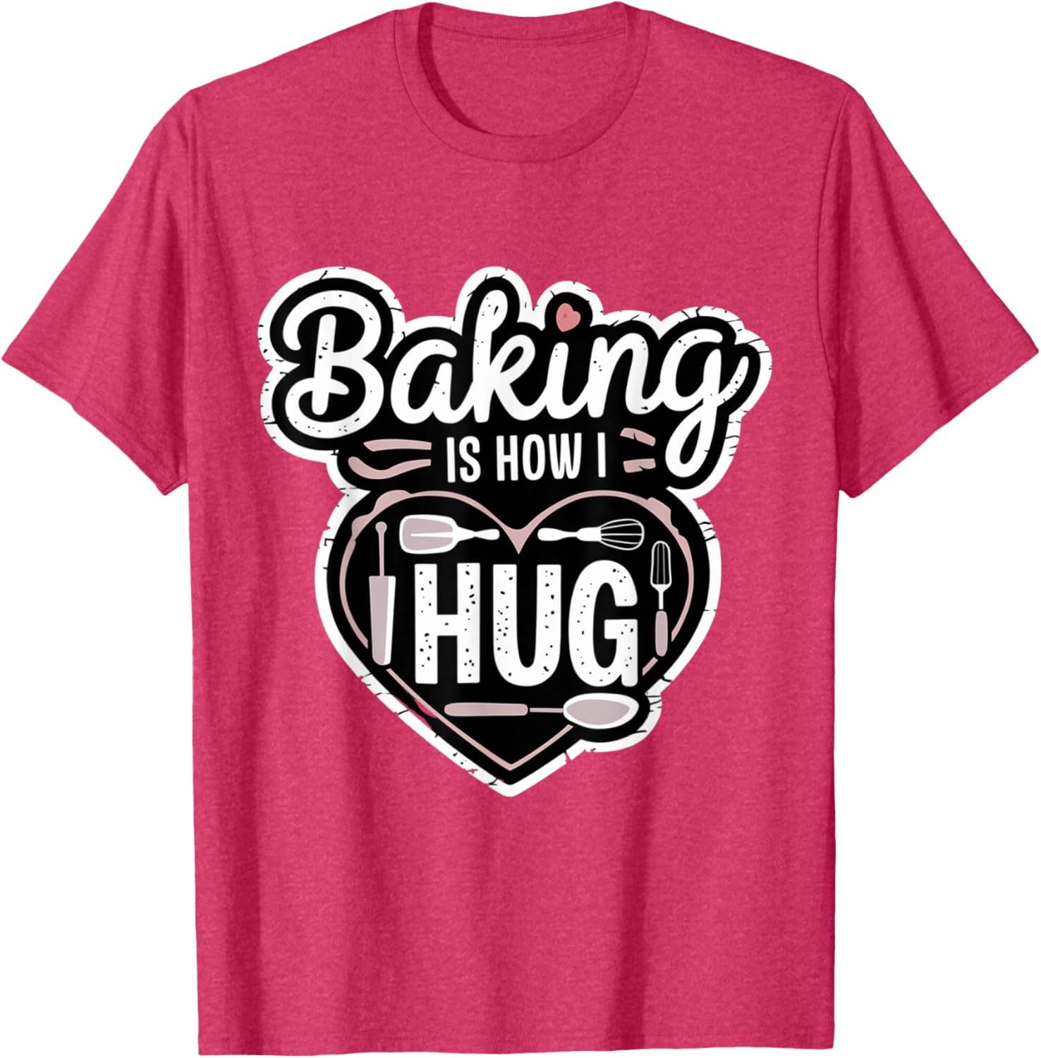 Baking is How I Hug Heart Design T-Shirt for Passionate Bakers - 21