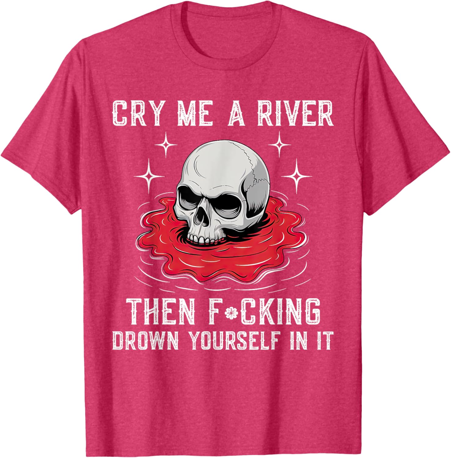 Unique Cry Me A River Drown Yourself T-Shirt for Bold Fashion Lovers - 15