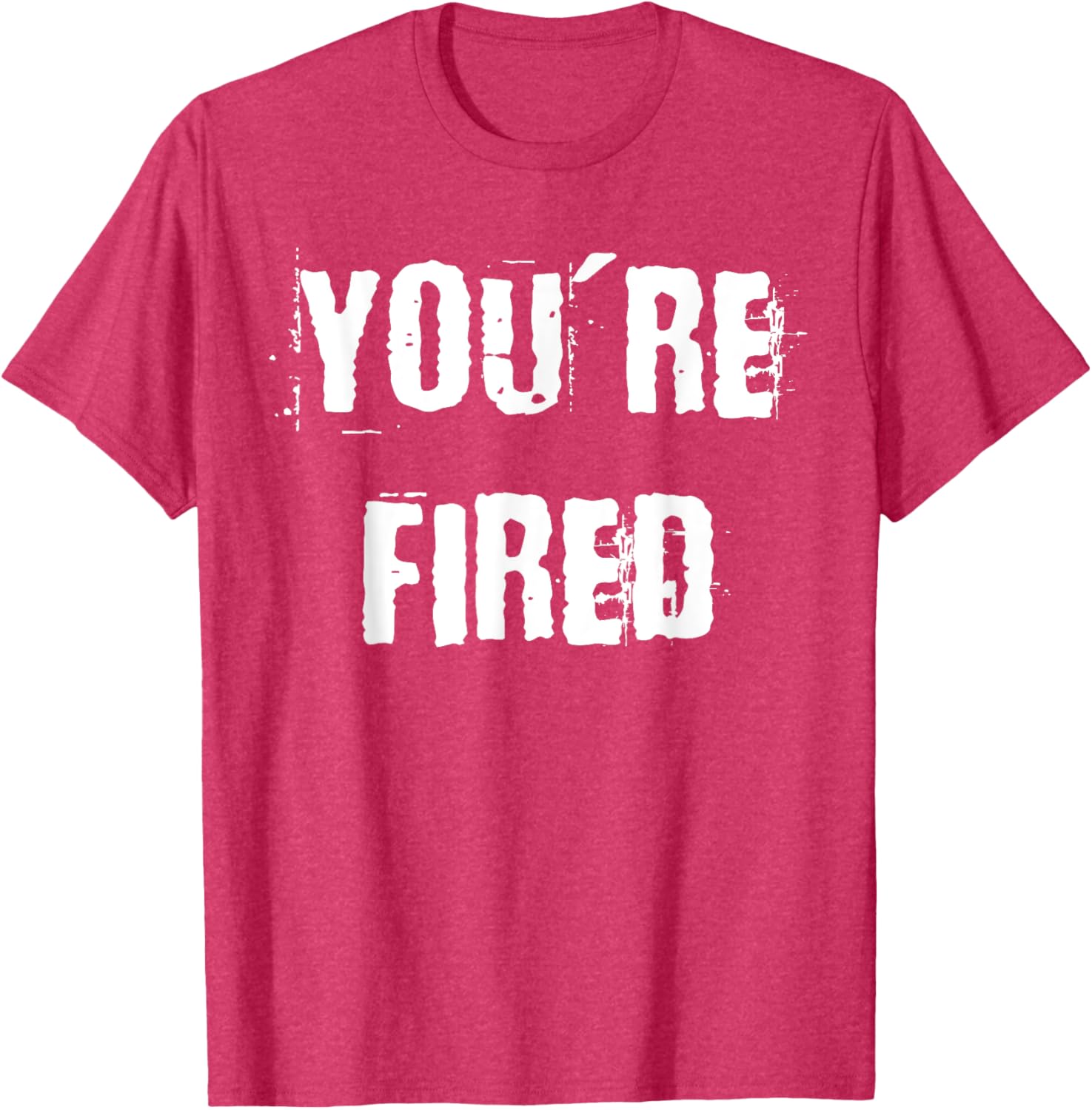 You're Fired T-Shirt for Bold Statements and Fun Fashion Choices - 7