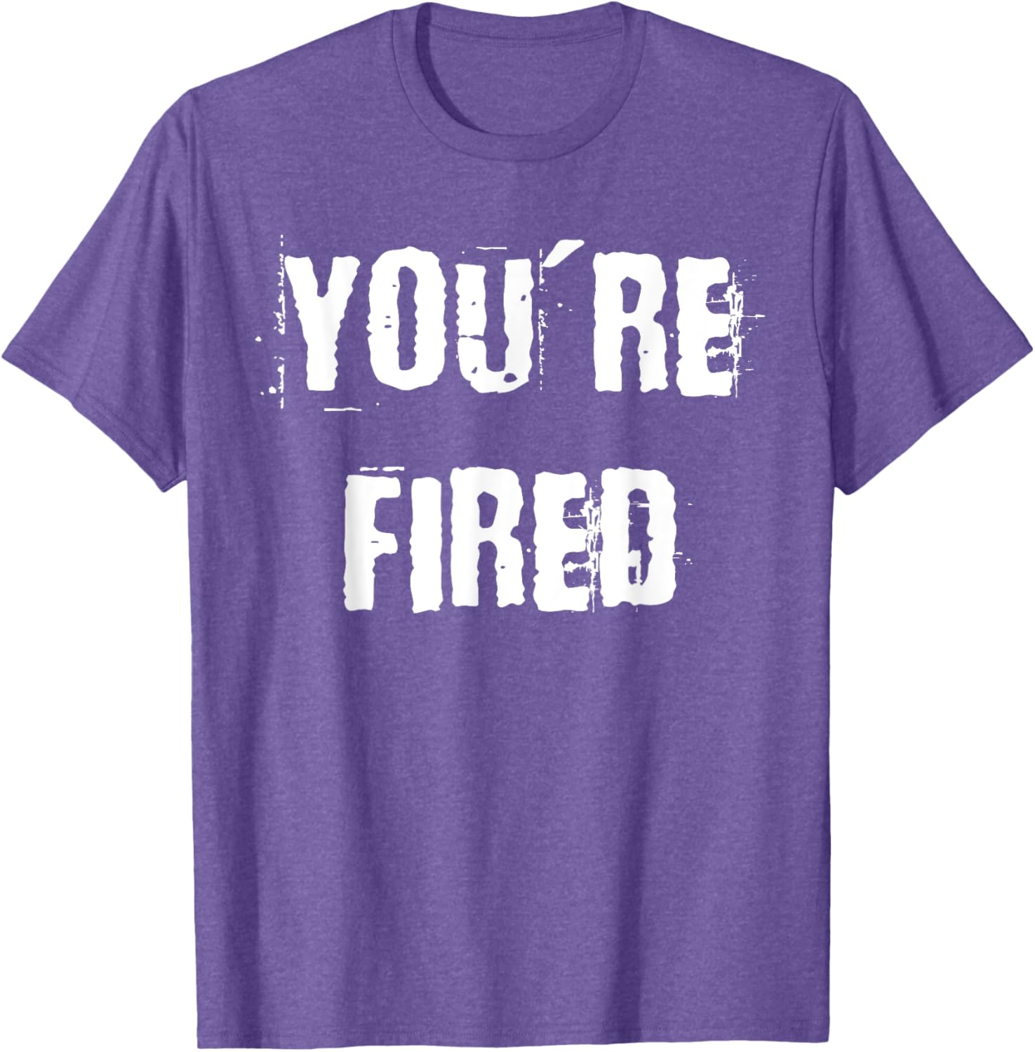 You're Fired T-Shirt for Bold Statements and Fun Fashion Choices - 21