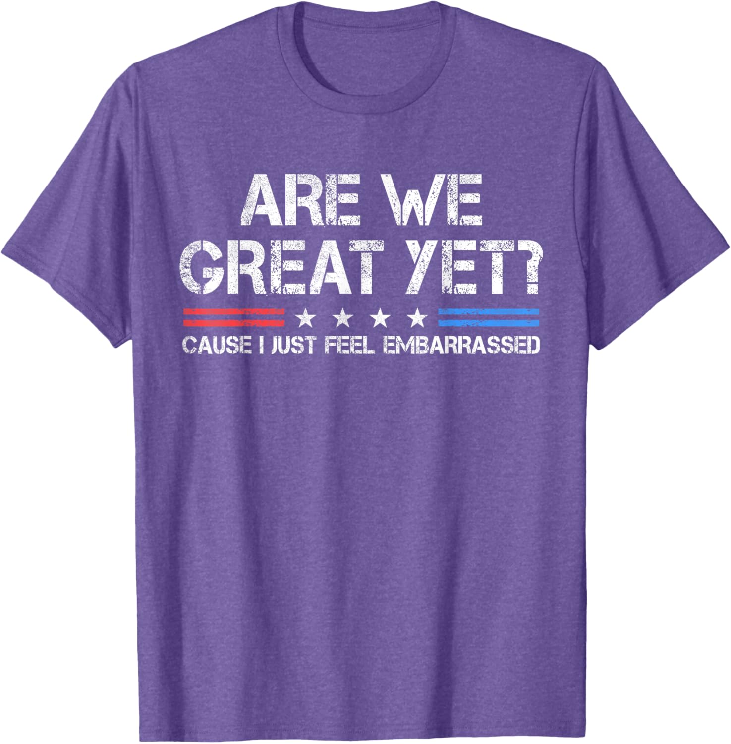 Are We Great Yet Embarrassed T-Shirt for Fun Casual Outfits - 8