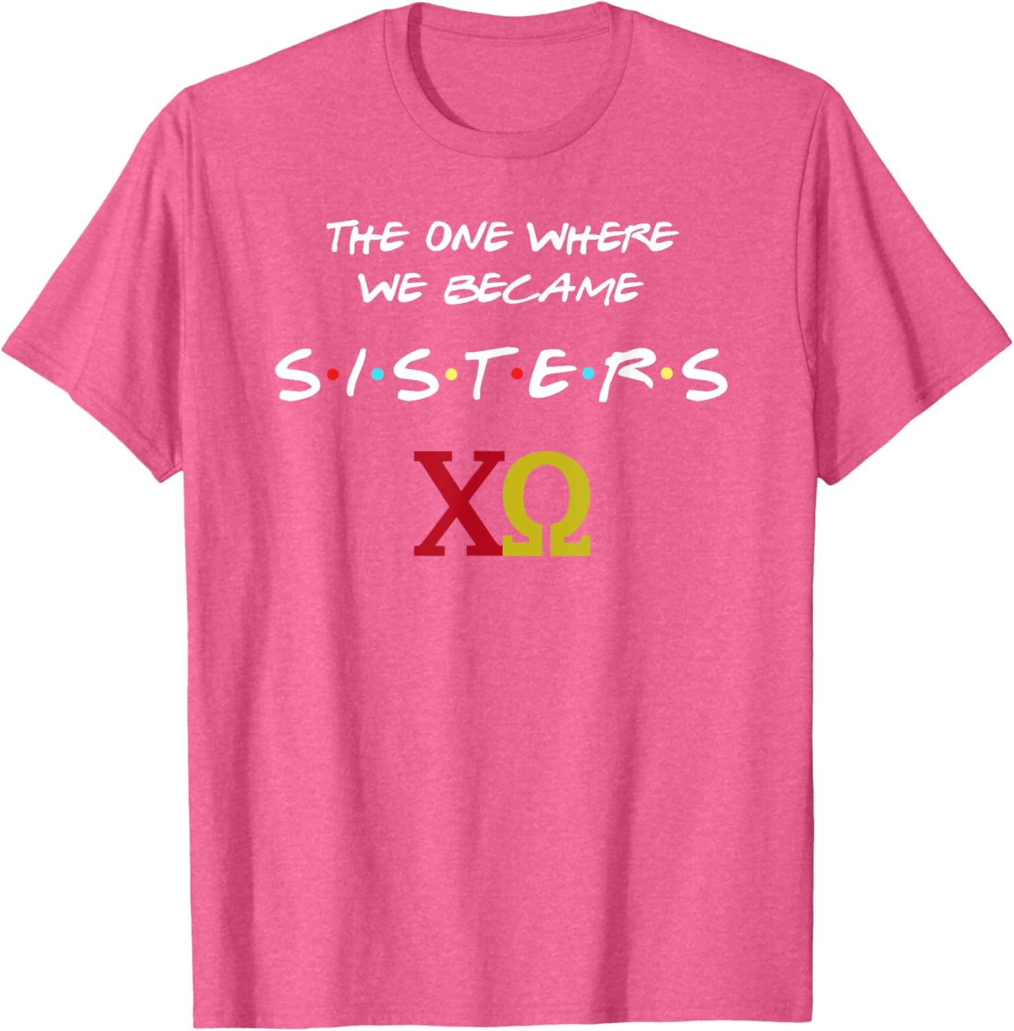 Chi Omega T-Shirt The One Where We Become Sisters Fun Sorority Apparel - 10