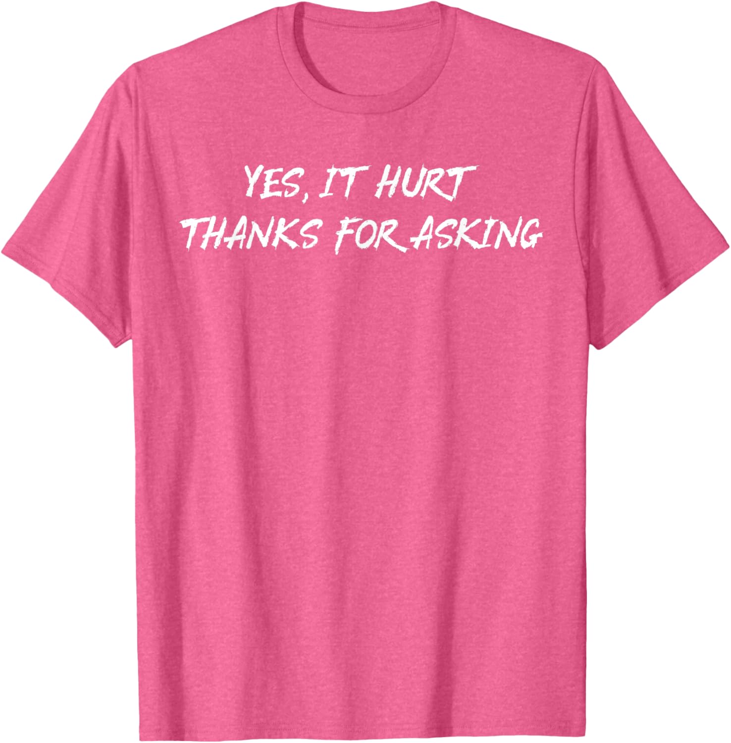 Yes It Hurt Thanks For Asking T-Shirt for Casual Everyday Wear - 5
