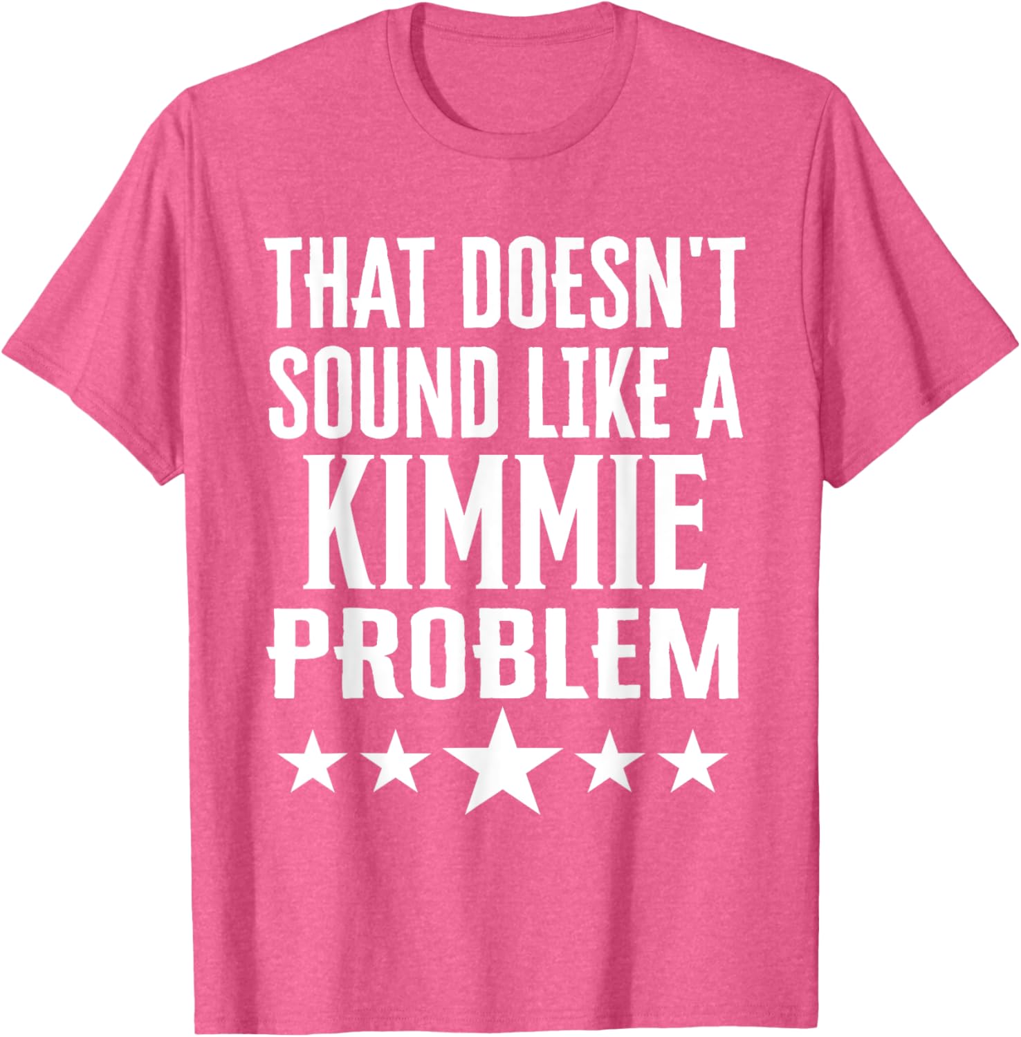 That Doesn't Sound Like A Kimmie Problem T-Shirt for Fun Casual Wear - 17