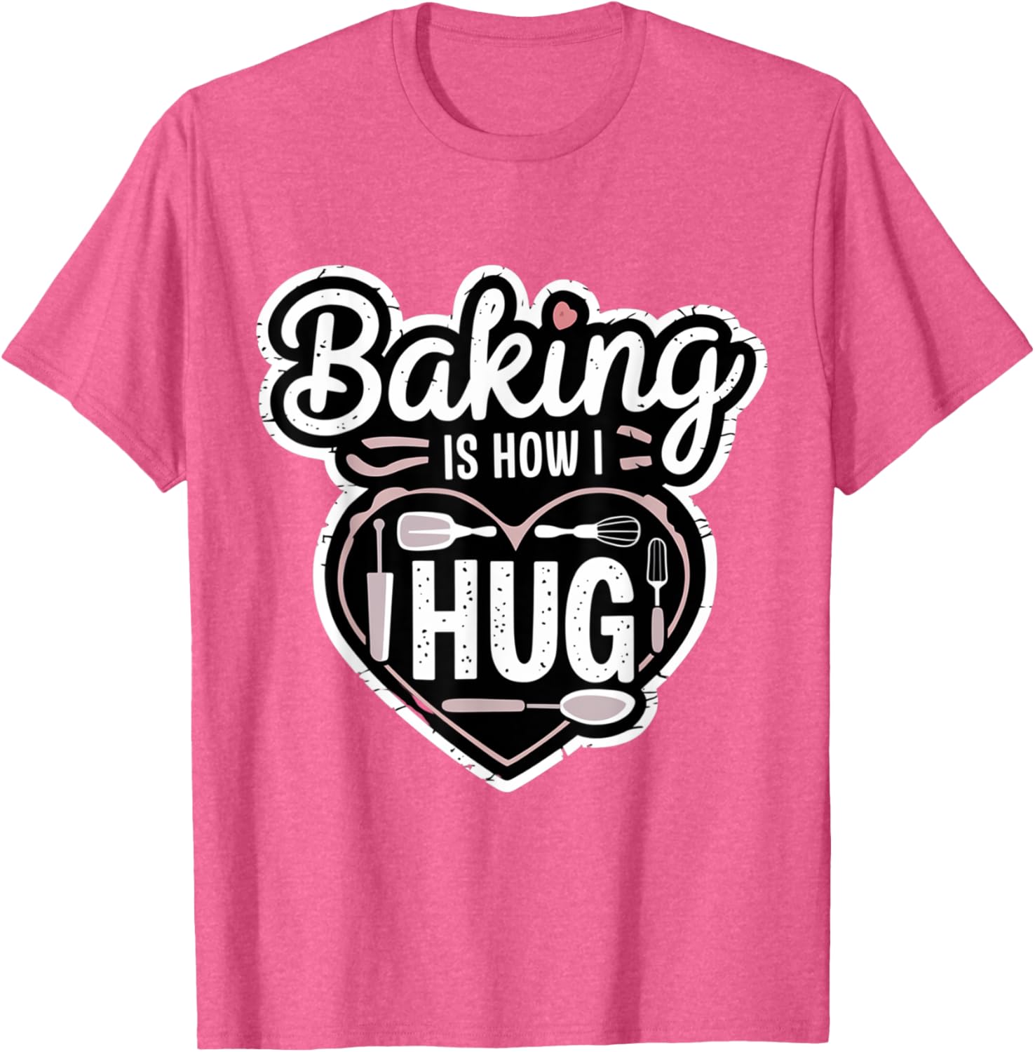 Baking is How I Hug Heart Design T-Shirt for Passionate Bakers - 18