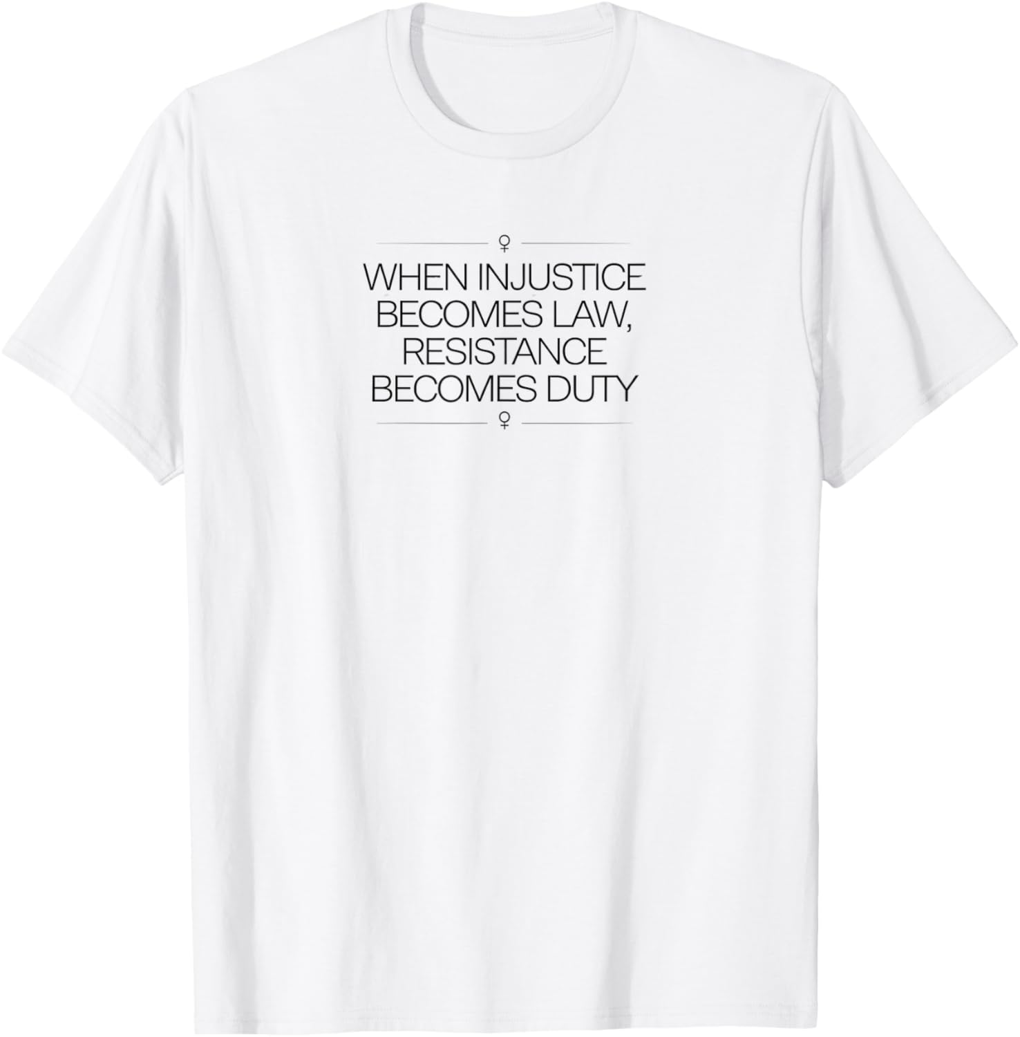 When Injustice Becomes Law Resistance Becomes Duty T-Shirt for Activists - 10