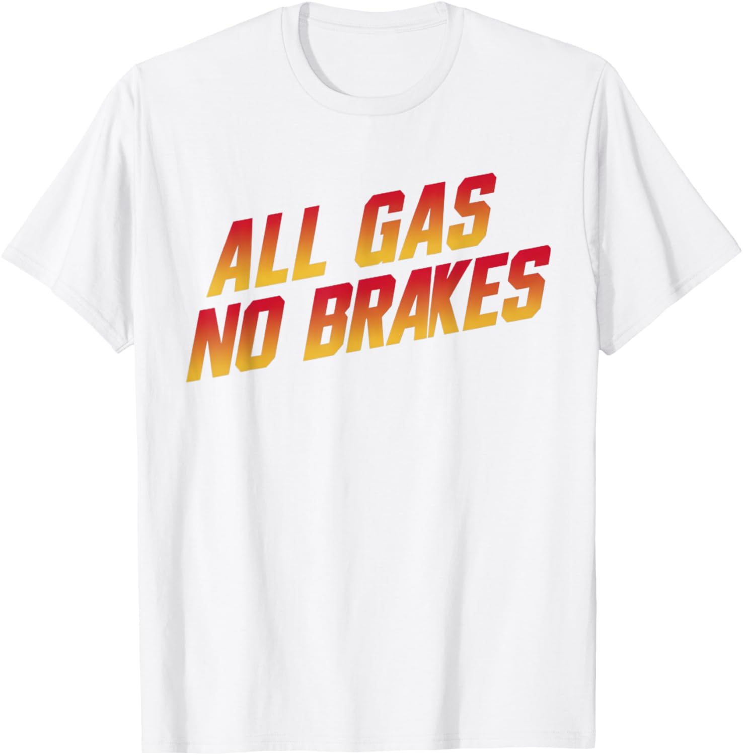 All Gas No Brakes Motivational Quote T-Shirt for Inspiring Style - 10