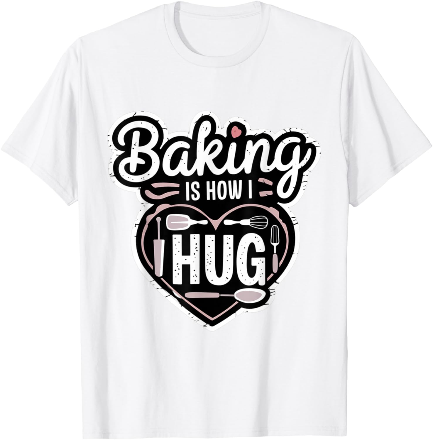 Baking is How I Hug Heart Design T-Shirt for Passionate Bakers - 22