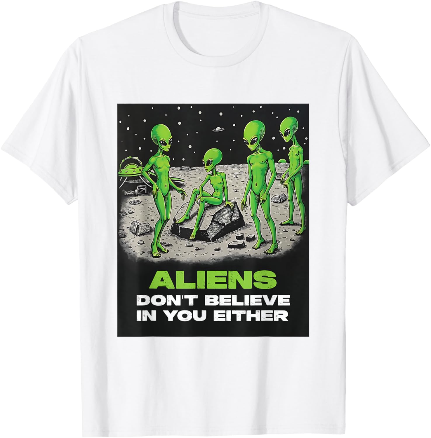 Funny Extraterrestrial T-Shirt - Aliens Don't Believe in You Design - 4