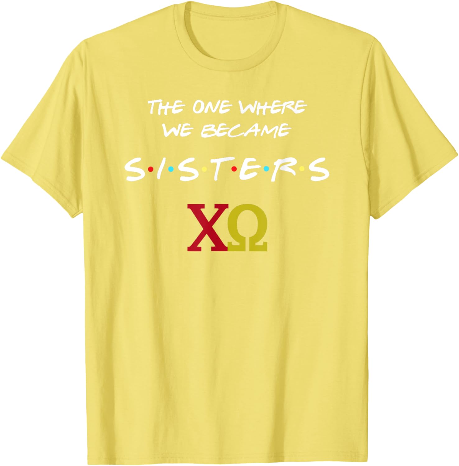 Chi Omega T-Shirt The One Where We Become Sisters Fun Sorority Apparel - 11