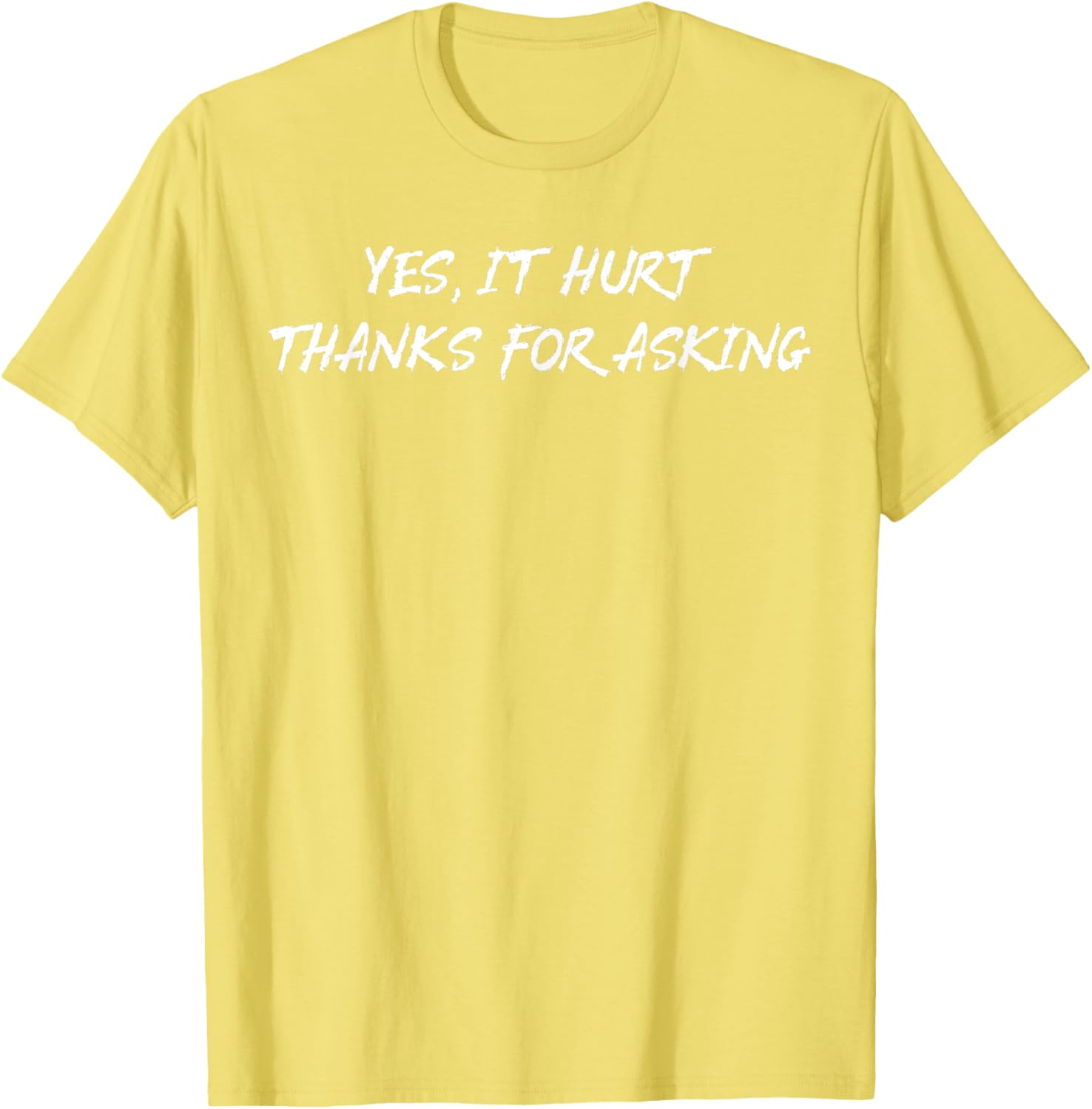 Yes It Hurt Thanks For Asking T-Shirt for Casual Everyday Wear - 6