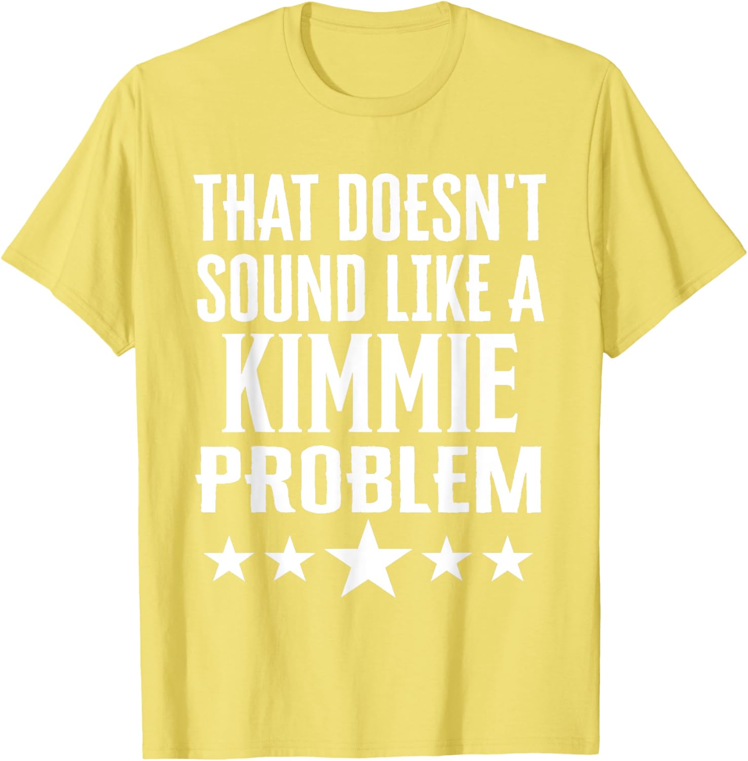 That Doesn't Sound Like A Kimmie Problem T-Shirt for Fun Casual Wear - 11