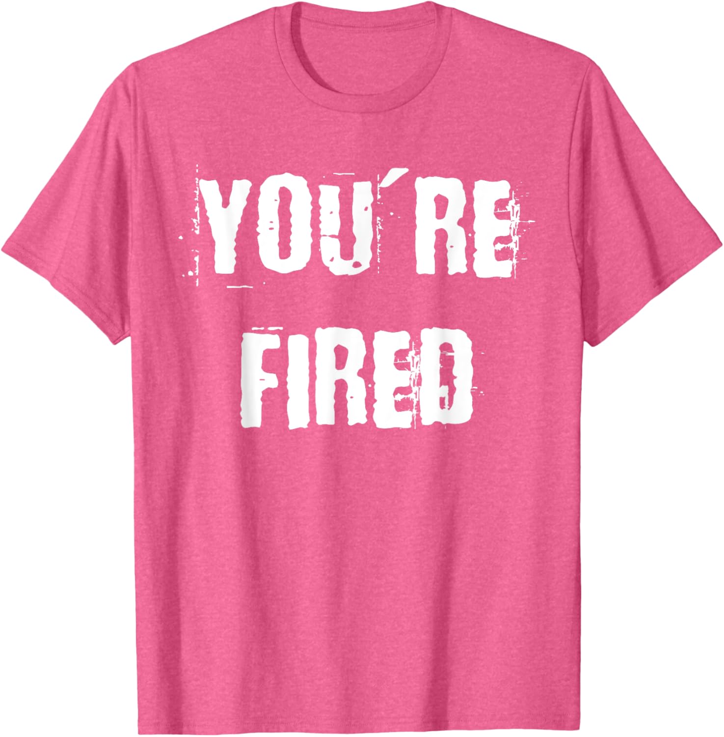 You're Fired T-Shirt for Bold Statements and Fun Fashion Choices - 25