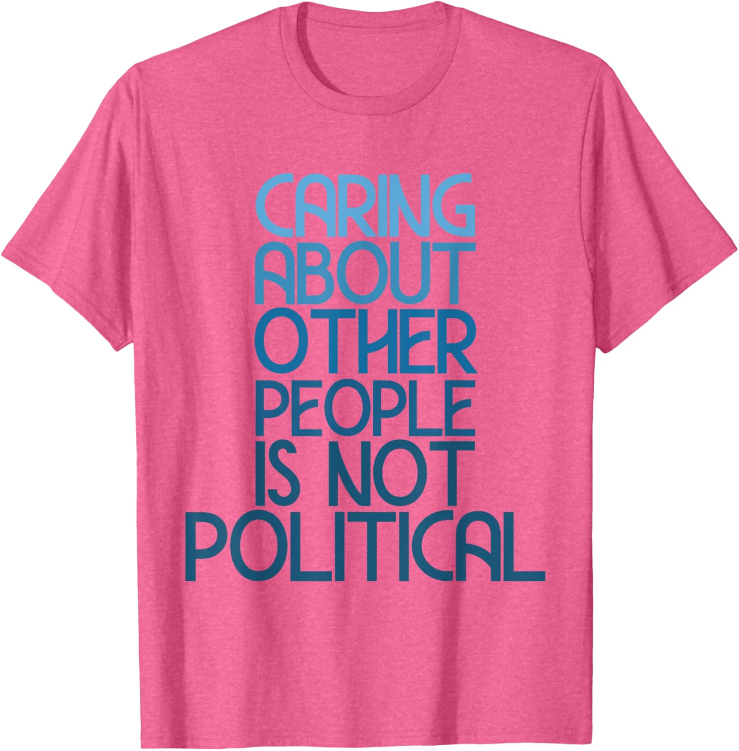 Caring About Others Is Not Political Funny Saying T-Shirt for Everyone - 14