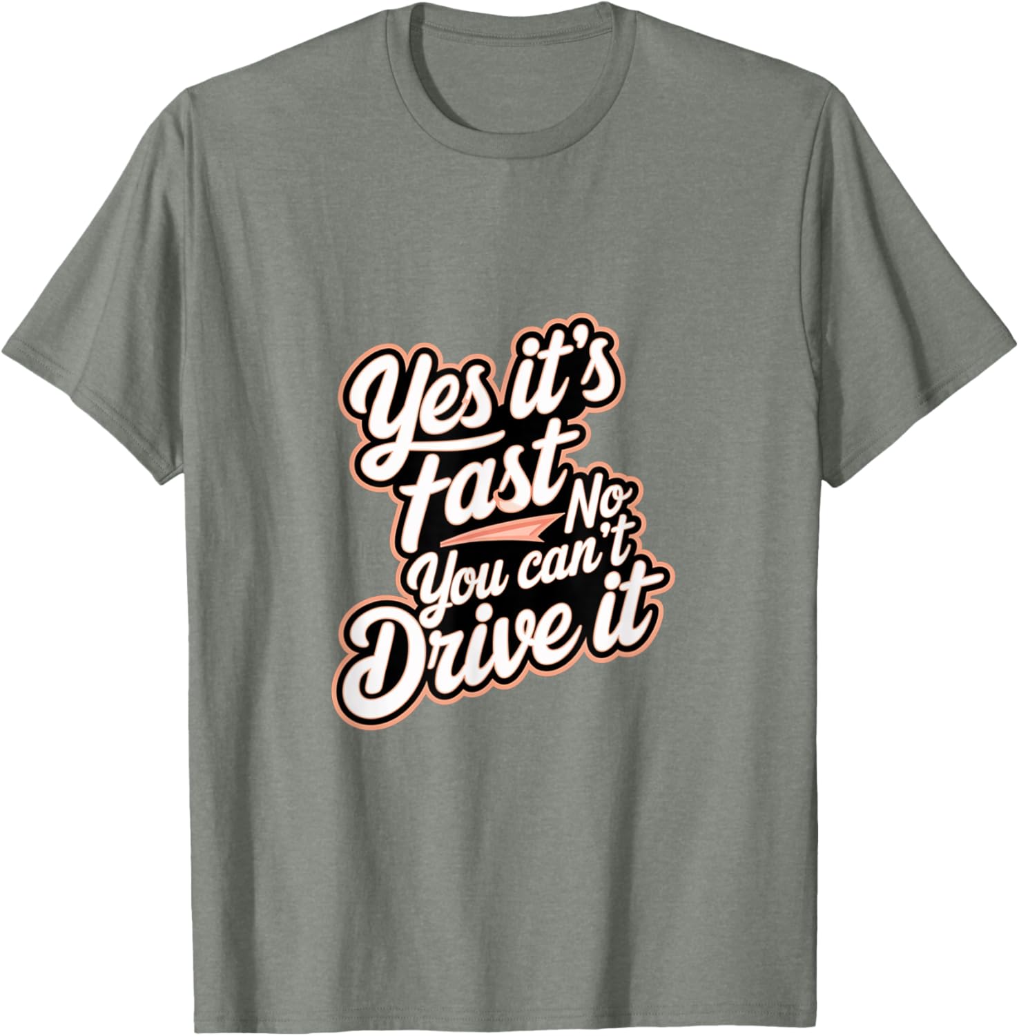 Yes It's Fast No You Can't Drive It Speed Car Driver T-Shirt for Enthusiasts - 4