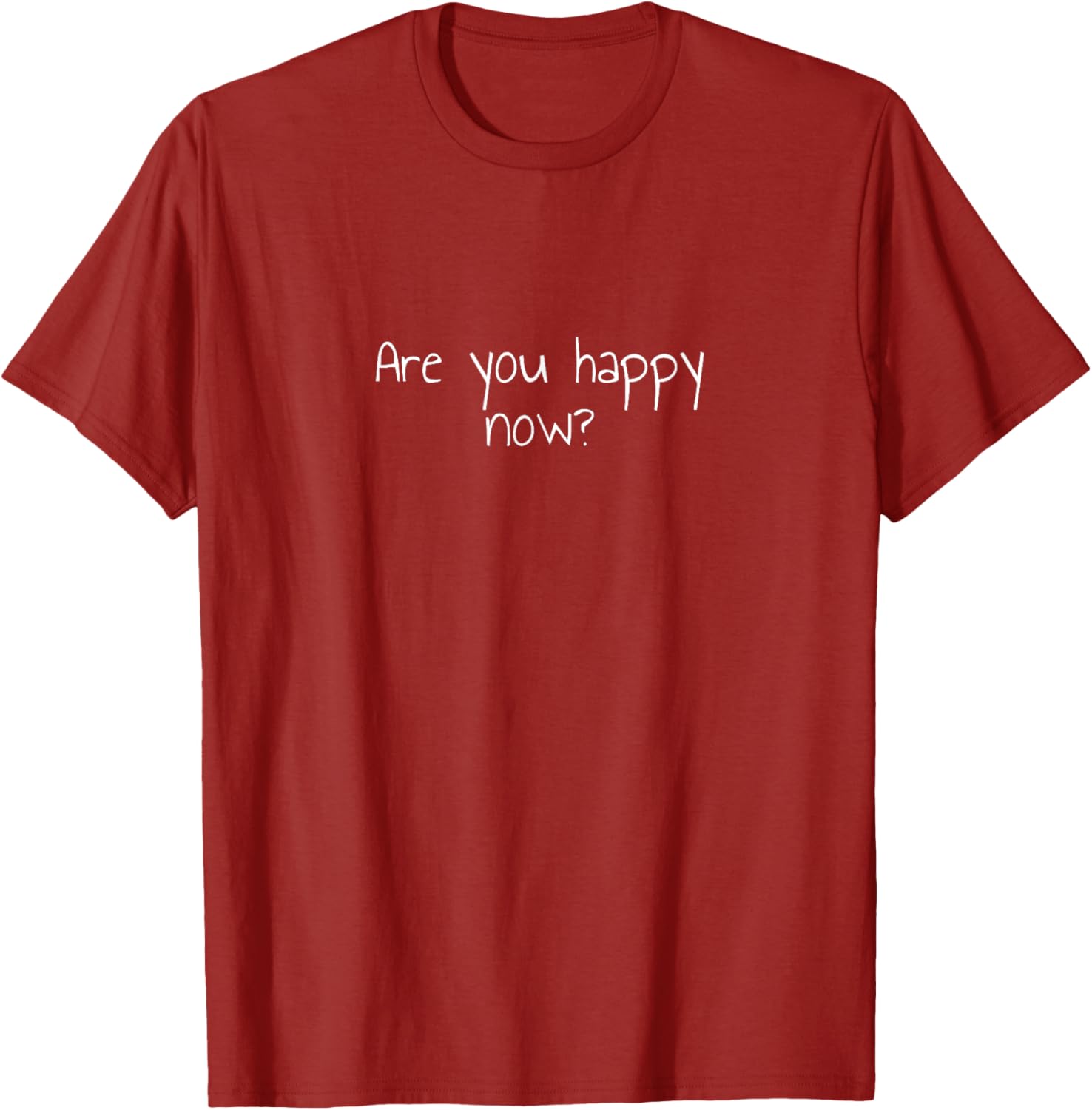 Are You Happy Now T-Shirt for Men and Women - Fun Casual Wear - 4