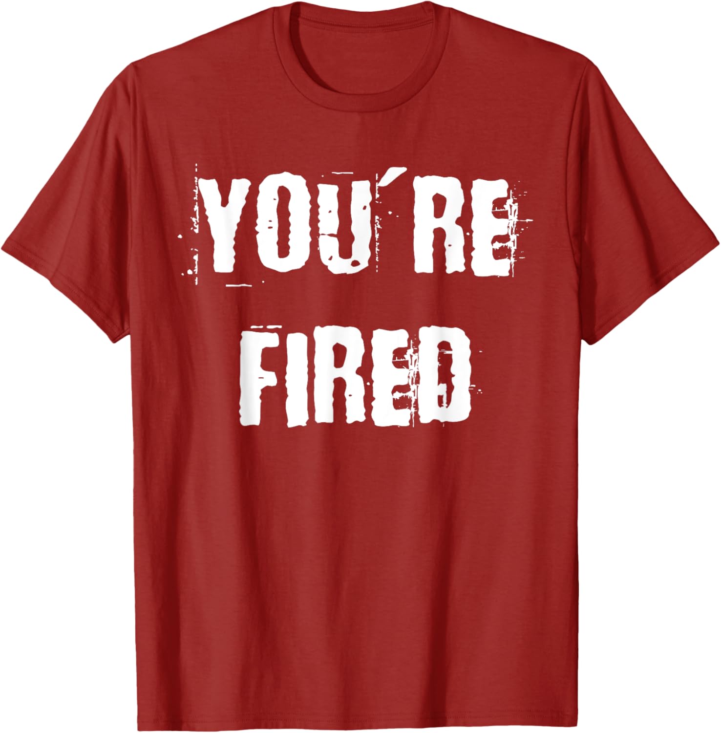 You're Fired T-Shirt for Bold Statements and Fun Fashion Choices - 22