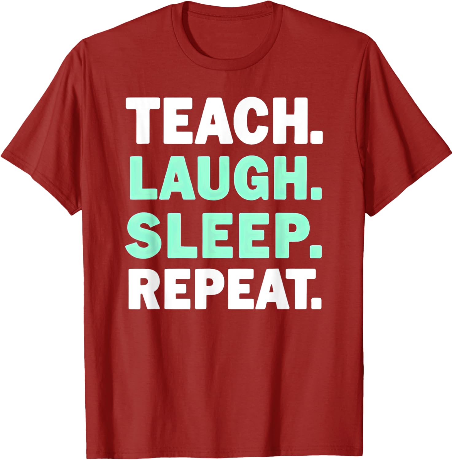 Teach Laugh Sleep Repeat Teacher T-Shirt for Educators and Staff - 5