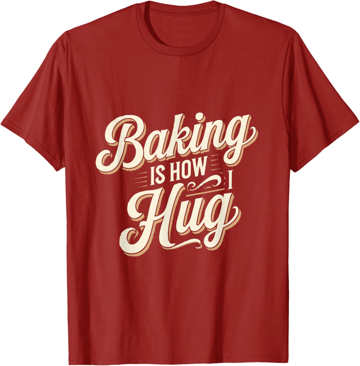 Baking Is How I Hug T-Shirt for Baking Lovers - Fun Baking Gift Tee - 7