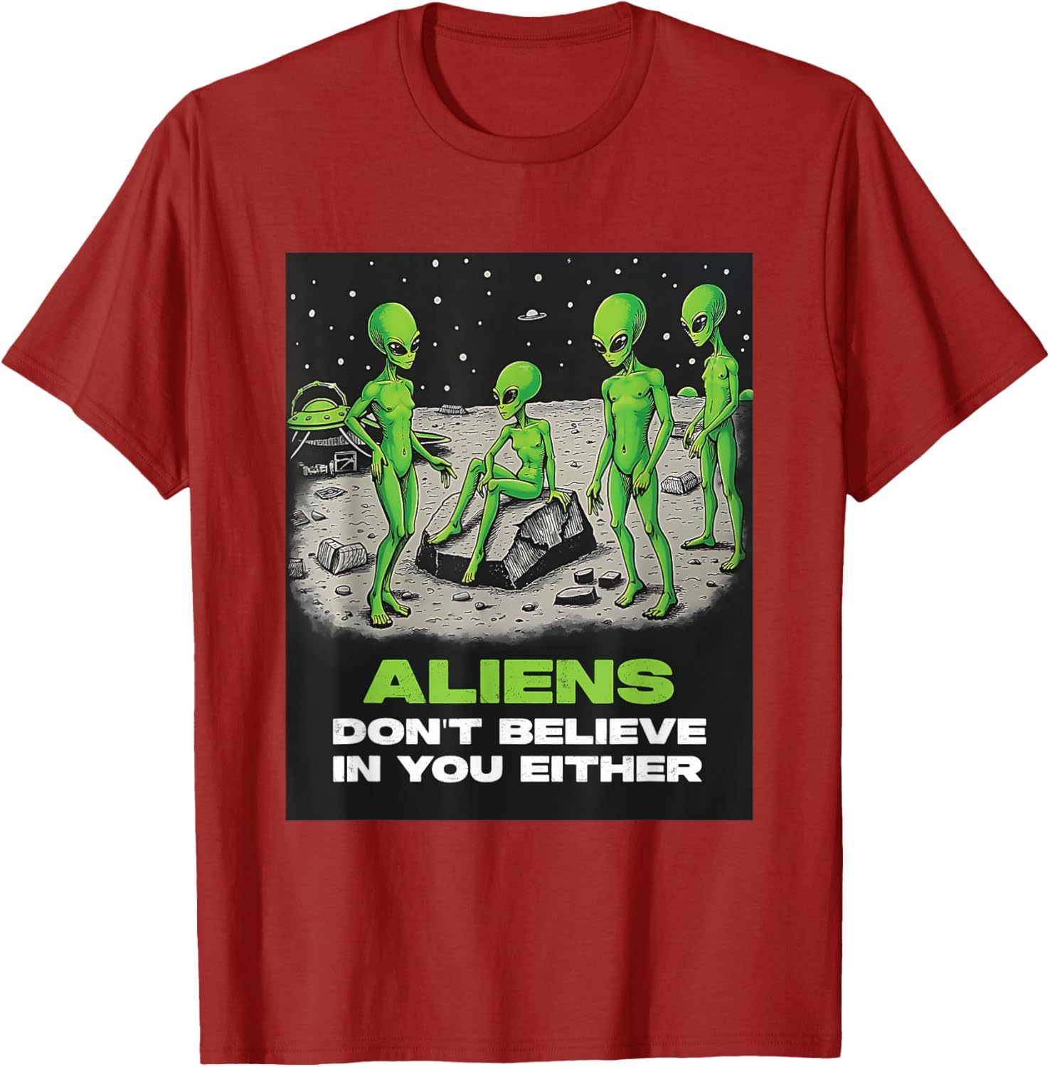 Funny Extraterrestrial T-Shirt - Aliens Don't Believe in You Design - 25