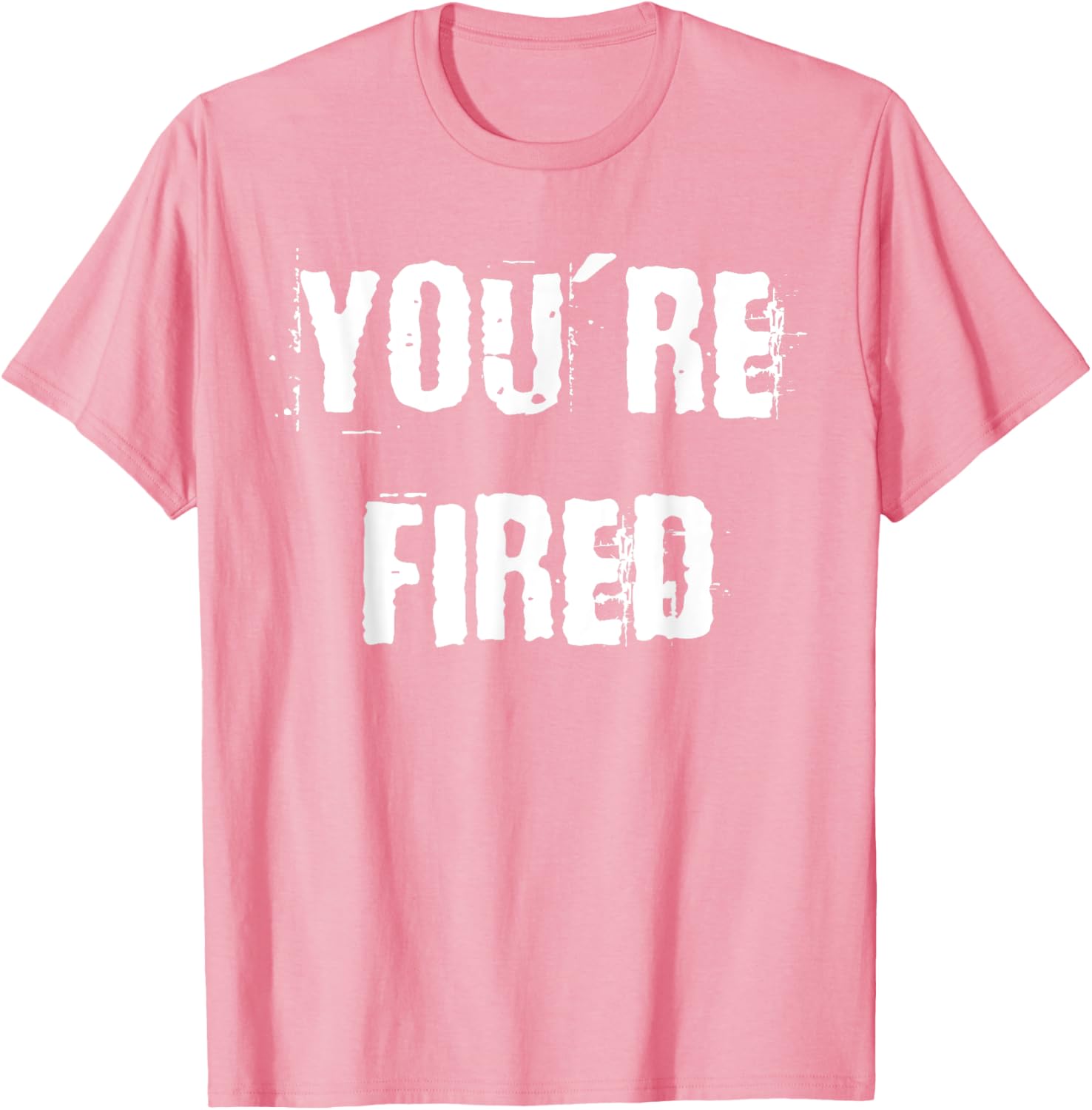 You're Fired T-Shirt for Bold Statements and Fun Fashion Choices - 20